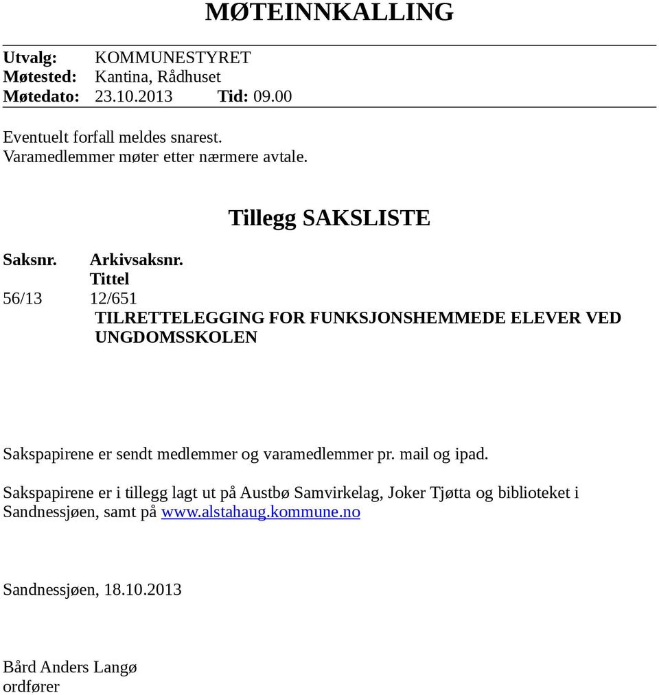 Tittel 56/13 12/651 TILRETTELEGGING FOR FUNKSJONSHEMMEDE ELEVER VED UNGDOMSSKOLEN Sakspapirene er sendt medlemmer og varamedlemmer pr.