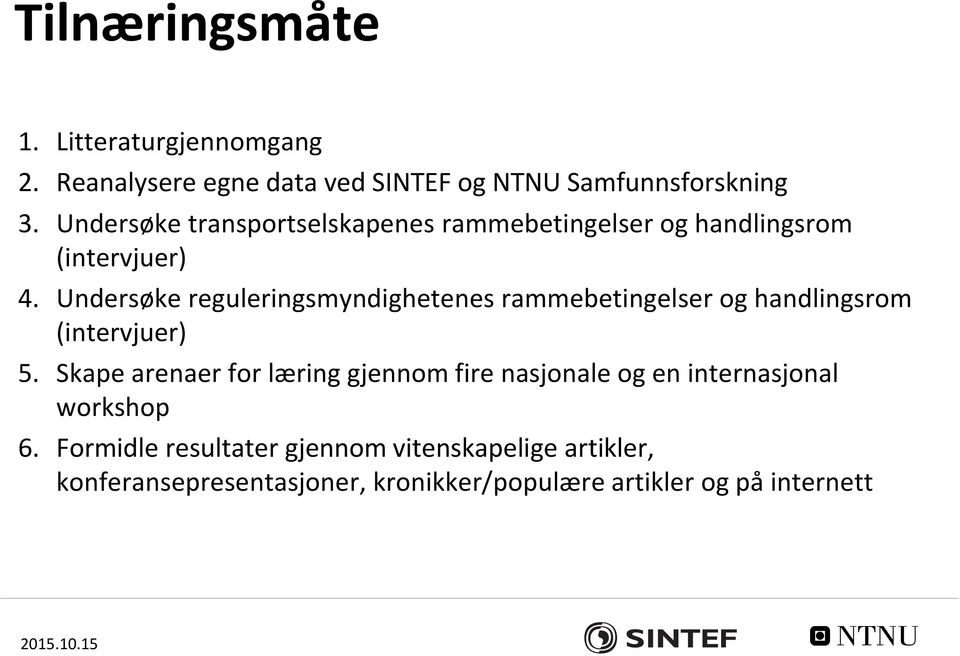 Undersøke reguleringsmyndighetenes rammebetingelser og handlingsrom (intervjuer) 5.