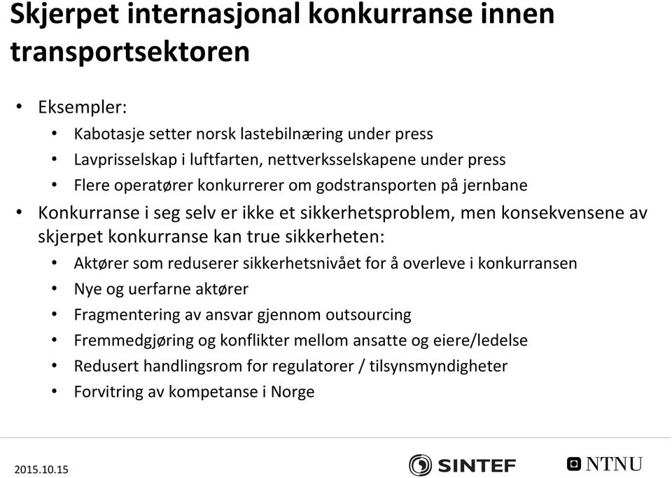 konsekvensene av skjerpet konkurranse kan true sikkerheten: Aktører som reduserer sikkerhetsnivået for å overleve i konkurransen Nye og uerfarne aktører