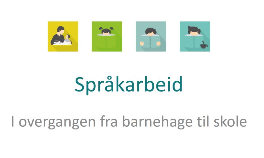 Språkarbeid I denne økten vil dere få kjennskap til hvilken betydning systematisk språkarbeid i barnehagen har for språk-, lese- og skriveutviklingen.