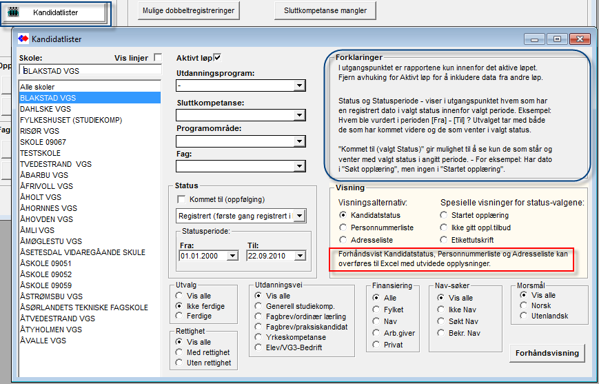 Kandidatlister Se kommentarer til de forskjellige rapporter / visninger. Legg spesielt merke til hvordan utvalget i Status virker inn på Statusperiode og hvordan dette styrer utvalget i rapportene.