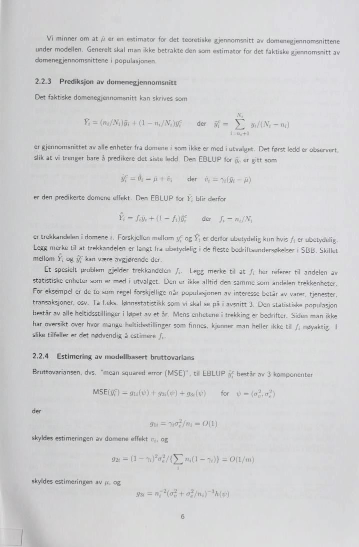 Vi minner om at /}, er en estimator for det teoretiske gjennomsnitt av domenegjennomsnittene under modellen.