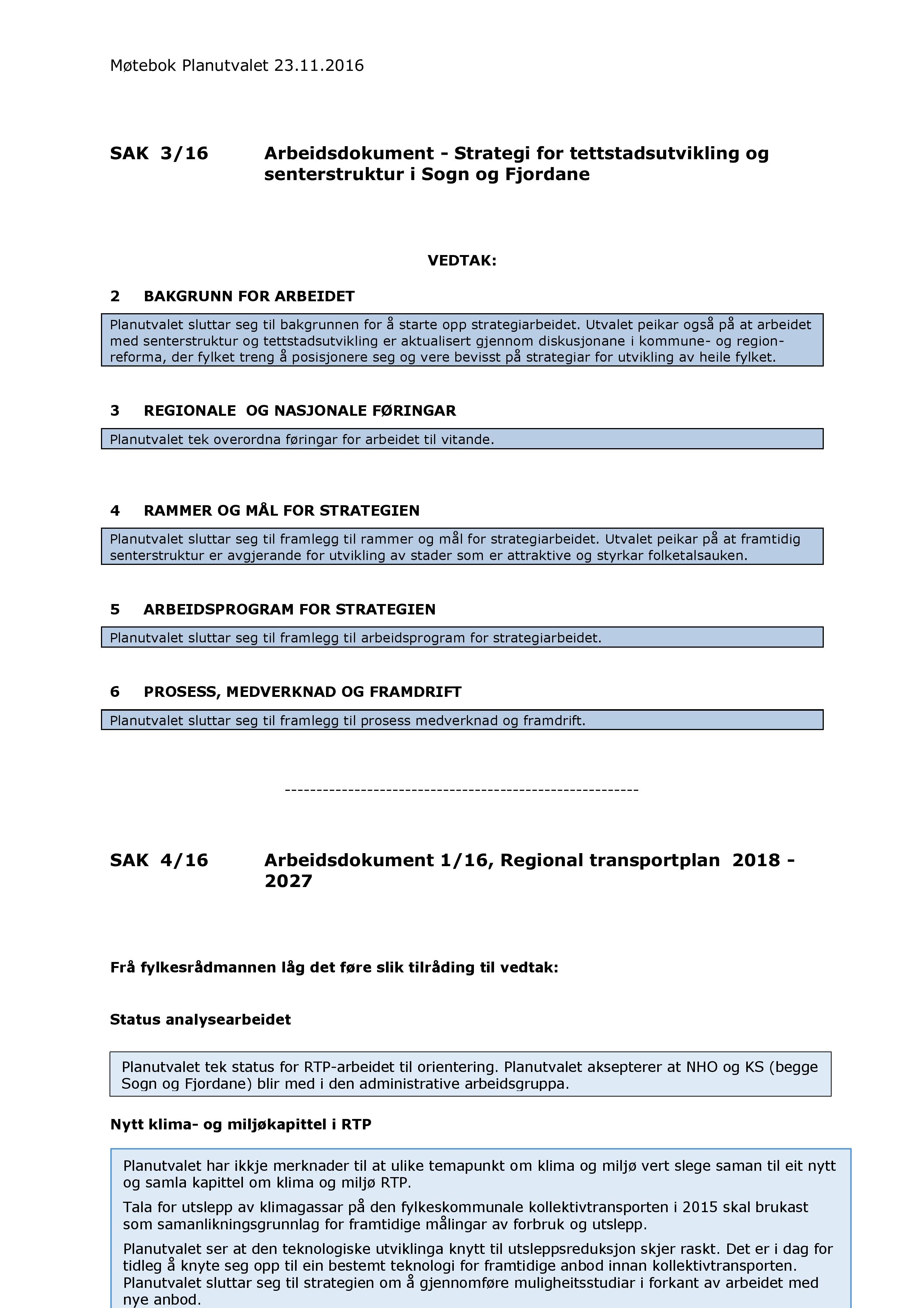 SAK 3 / 16 Arbeidsdokument - Strategi for tettstadsutvikling og senterstruktur i Sogn og Fjordane 2 BAKGRUN N FOR ARBEIDE T VEDTAK : Planutvalet sluttar seg til bakgrunnen for å starte opp