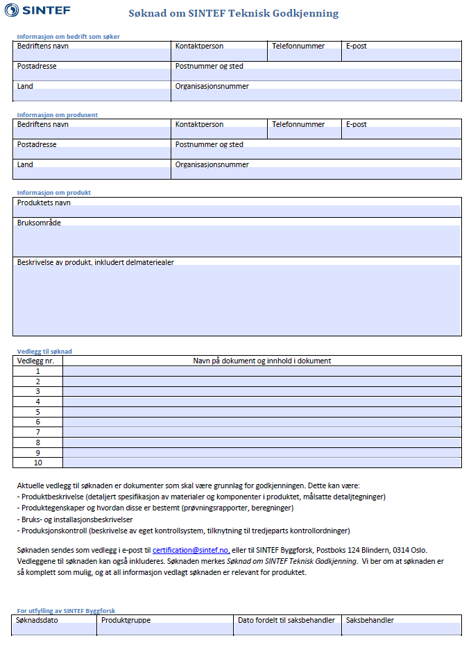 Søknad om SINTEF Teknisk Godkjenning på nett! Søknadsskjema om SINTEF Teknisk Godkjenning ligger nå på nett på SINTEF Certification.