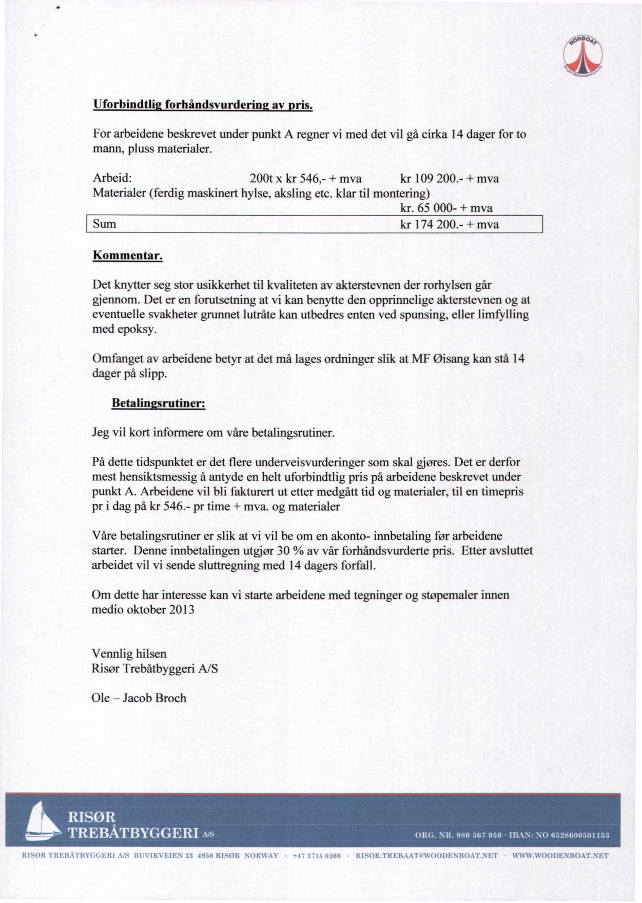 Uforbindtli forhåndsvurderin av ris. For arbeidene beskrevet under punkt A regner vi med det vil gå cirka 14 dager for to mann, pluss materialer. Arbeid: 200t x kr 546,- + mva kr 109 200.