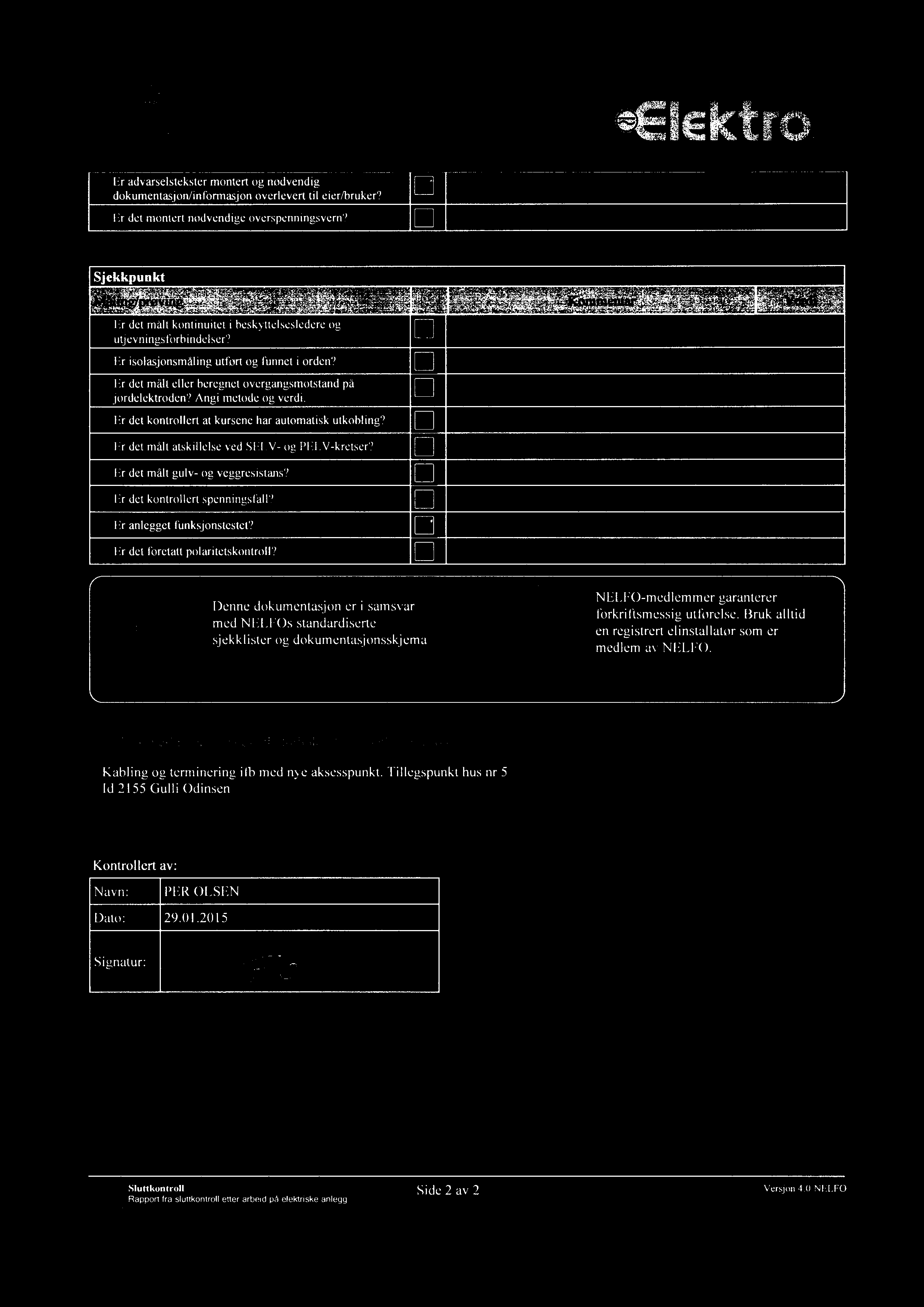 NEIfO sikkerl+eisd0kumenia _jq ~_J Sluttkontroll Rapport fra sluttkontroll etter arbeid pà elektriske anlegg ro Er advatselstekster montert og nødvendig dokumentasjon/informasjon overlevert til