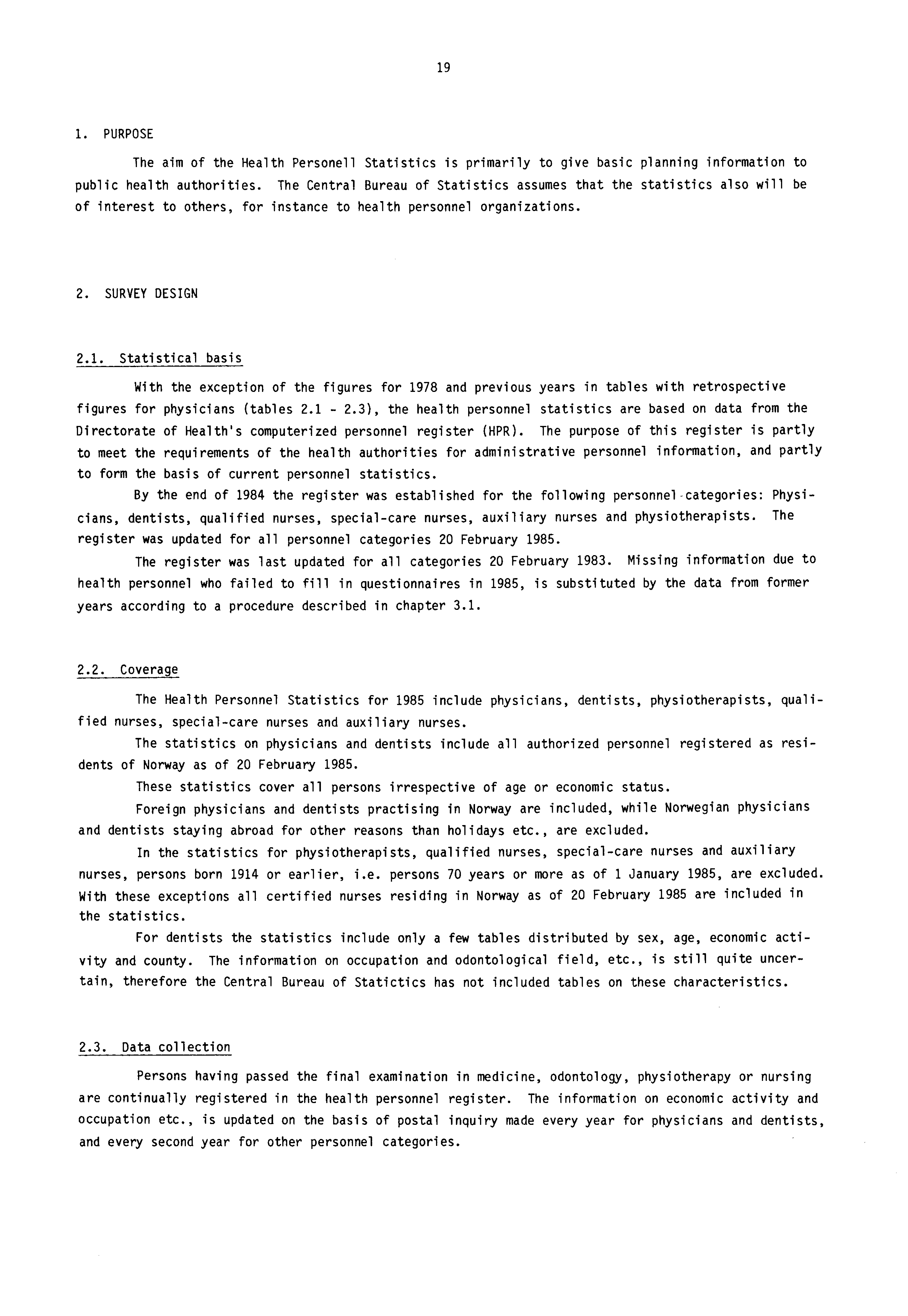 19 1. PURPOSE The aim of the Health Personell Statistics is primarily to give basic planning information to public health authorities.