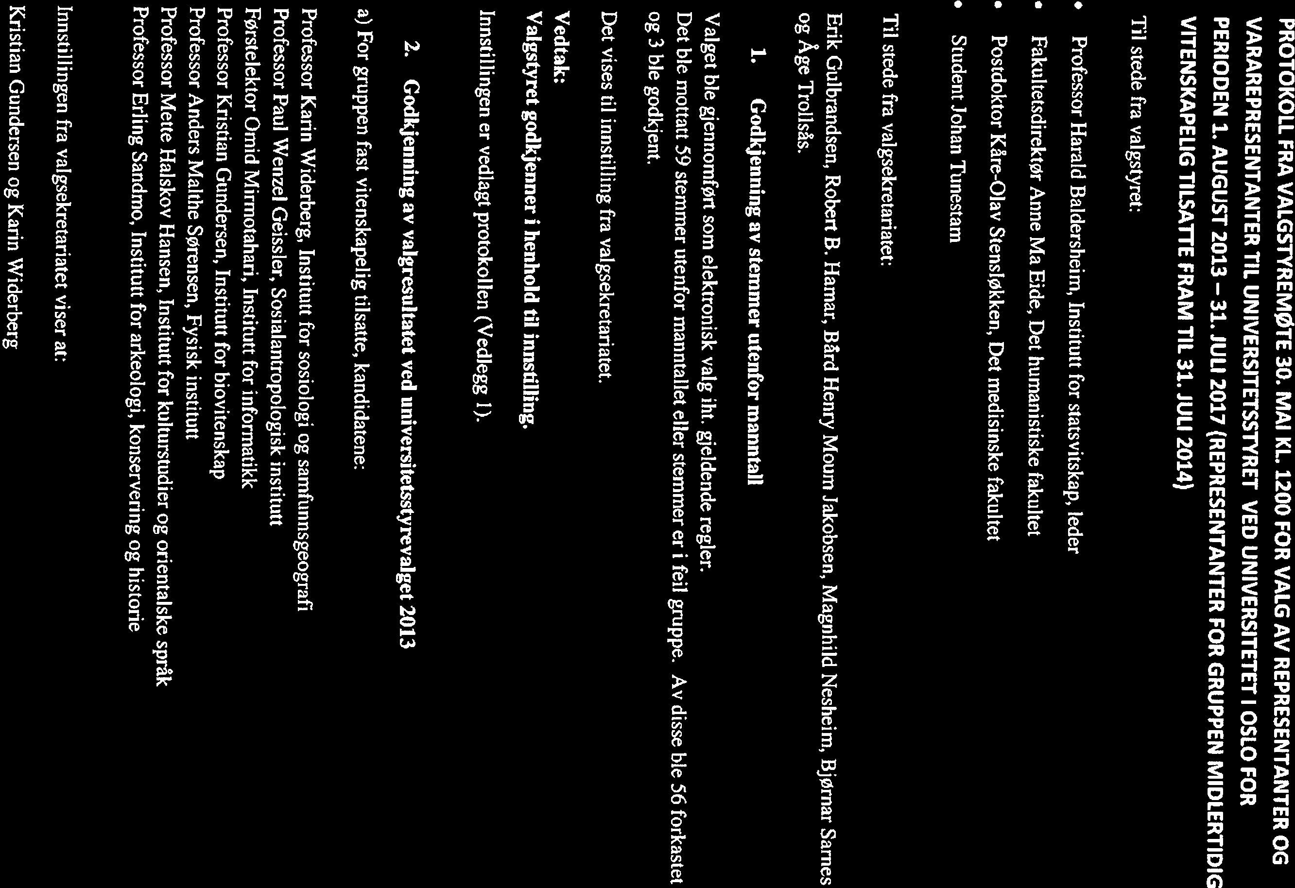 PROTOKOLL FRA VALGSTYREMØTE 30. MAI KL 1200 FOR VALG AV REPRESENTANTER OG VARAREPRE5ENTANrER TIL UNIVER5ITET$5TYRE1~ VED UNIVERSITETET I OSLO FOR PERIODEN 1. AUGUST 2013 31.