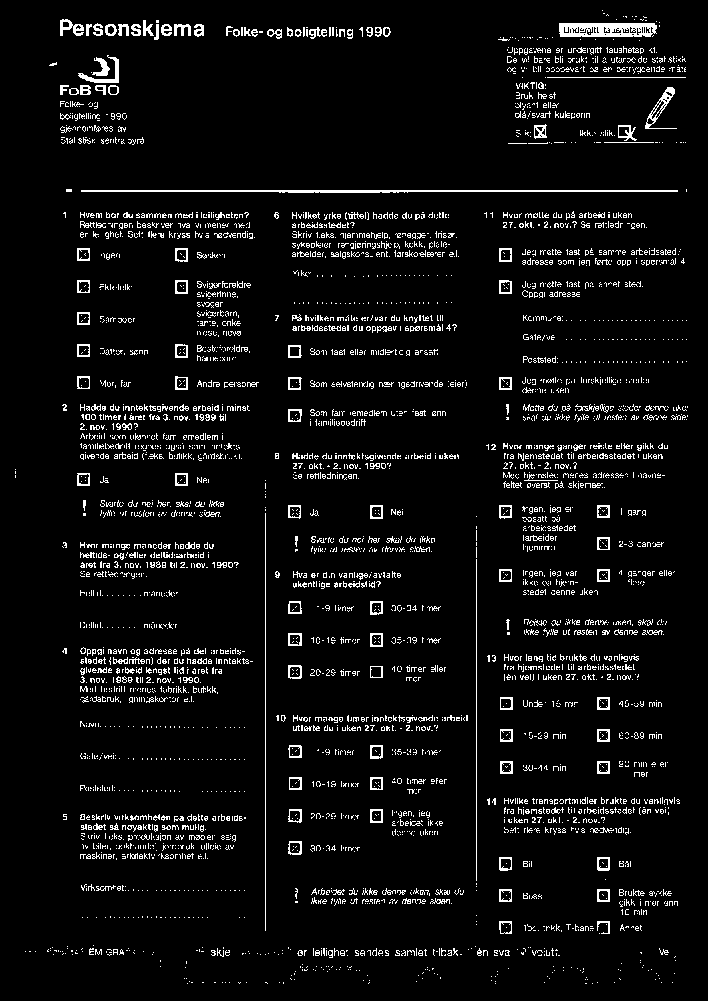 Personskjema Folke- og boligtelling 1990 FoB 90 Folke- og boligtelling 1990 gjennomføres av Statistisk sentralbyrå Oppgavene er undergitt taushetsplikt.