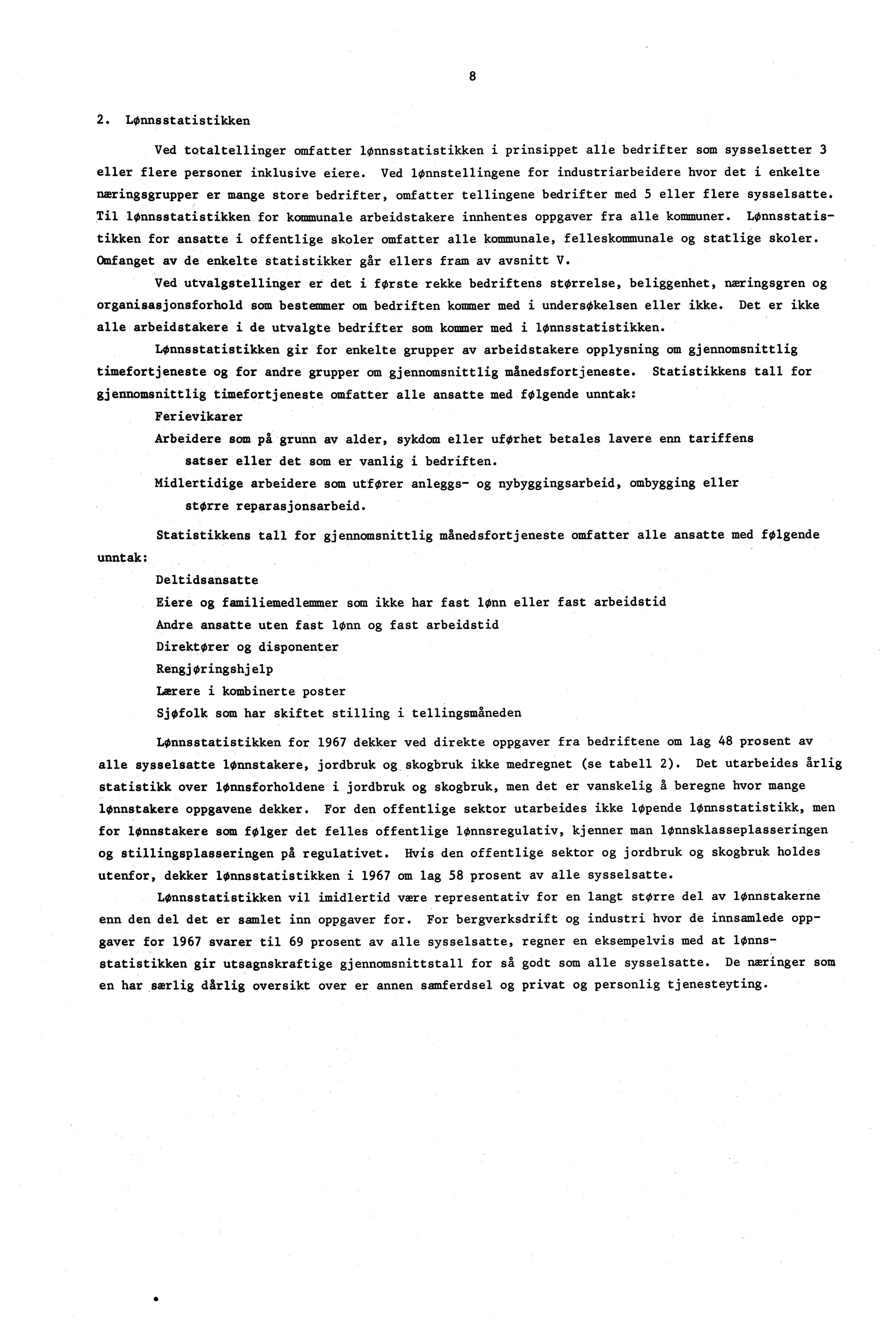 8 2. LØnnsstatistikken Ved totaltellinger omfatter lønnsstatistikken i prinsippet alle bedrifter som sysselsetter 3 eller flere personer inklusive eiere.