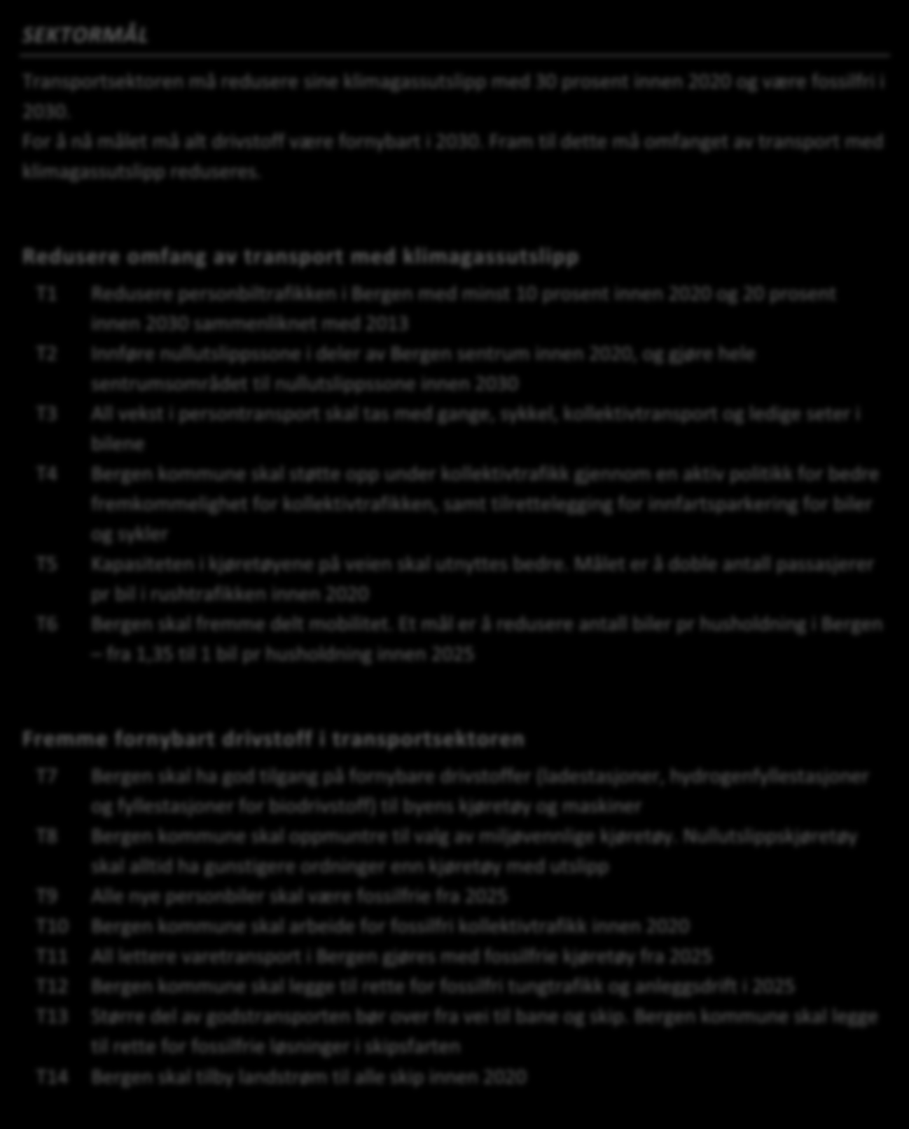 5. Transport og mobilitet SEKTORMÅL Transportsektoren må redusere sine klimagassutslipp med 30 prosent innen 2020 og være fossilfri i 2030. For å nå målet må alt drivstoff være fornybart i 2030.