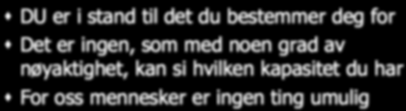 Test din fantasi Del 2: Er jeg i stand til det? Sett et kryss JA NEI Dette er det første punktet hvor vinnere skiller seg ut fra massene Hva er vi i stand til?