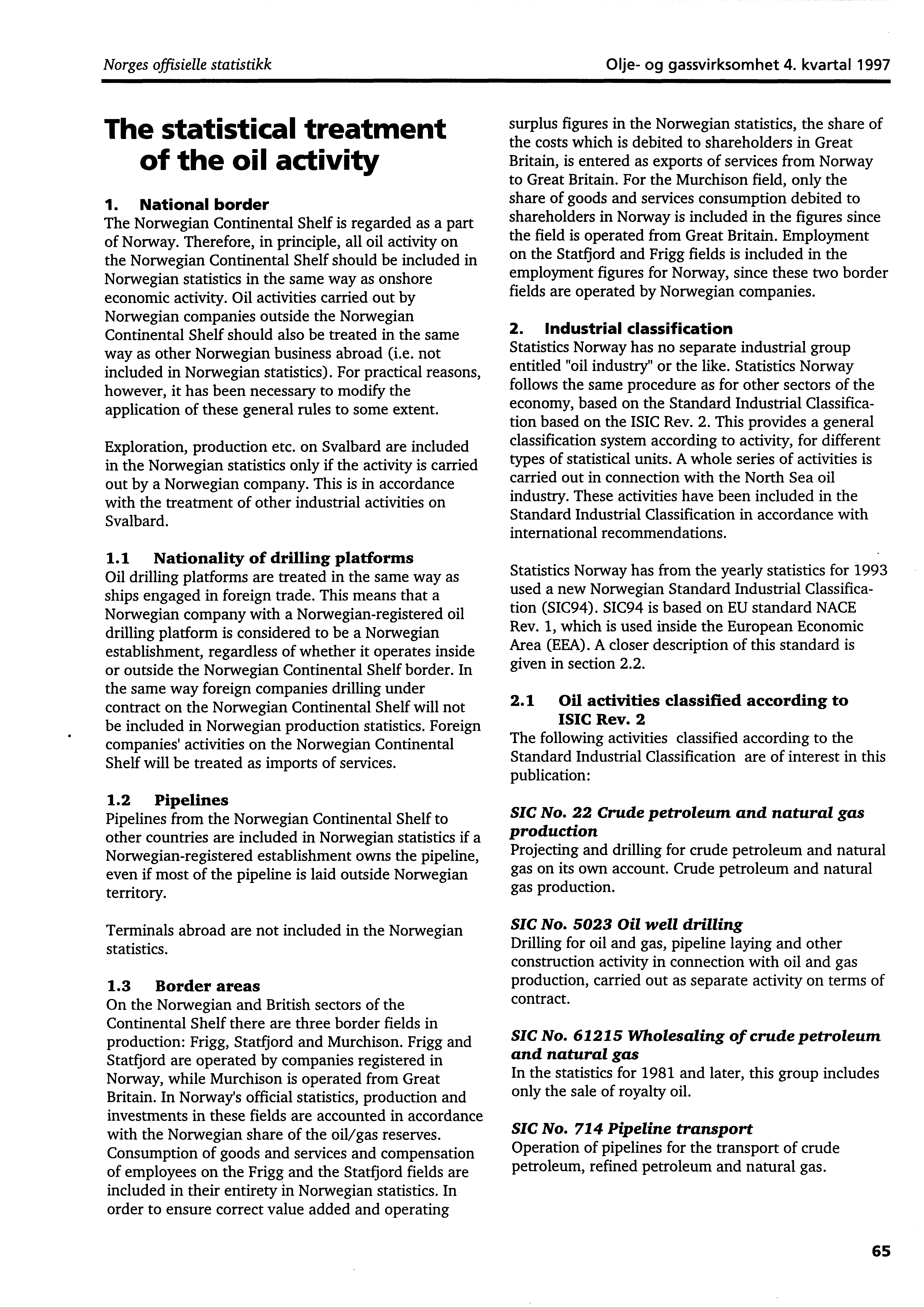 Norges offisielle statistikk Olje og gassvirksomhet 4. kvartal 1997 The statistical treatment of the oil activity 1. National border The Norwegian Continental Shelf is regarded as a part of Norway.
