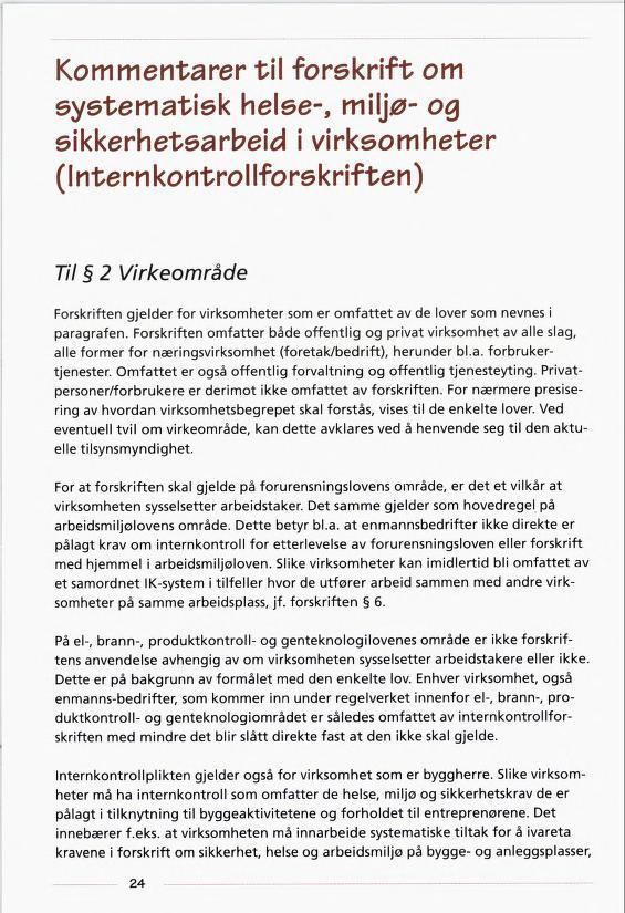 Kommentarer til forskrift om systematisk helse-, miljø- og sikkerhetsarbeid i virksomheter (Internkontrollforskriften) Til 2 Virkeområde Forskriften gjelder for virksomheter som er omfattet av de