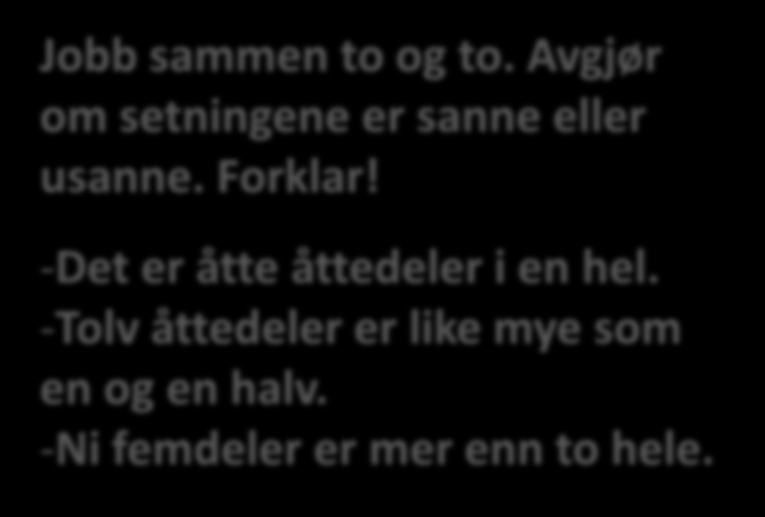 Det å ta stilling til en påstand skaper et behov for å forklare, argumentere. Jobb sammen to og to.