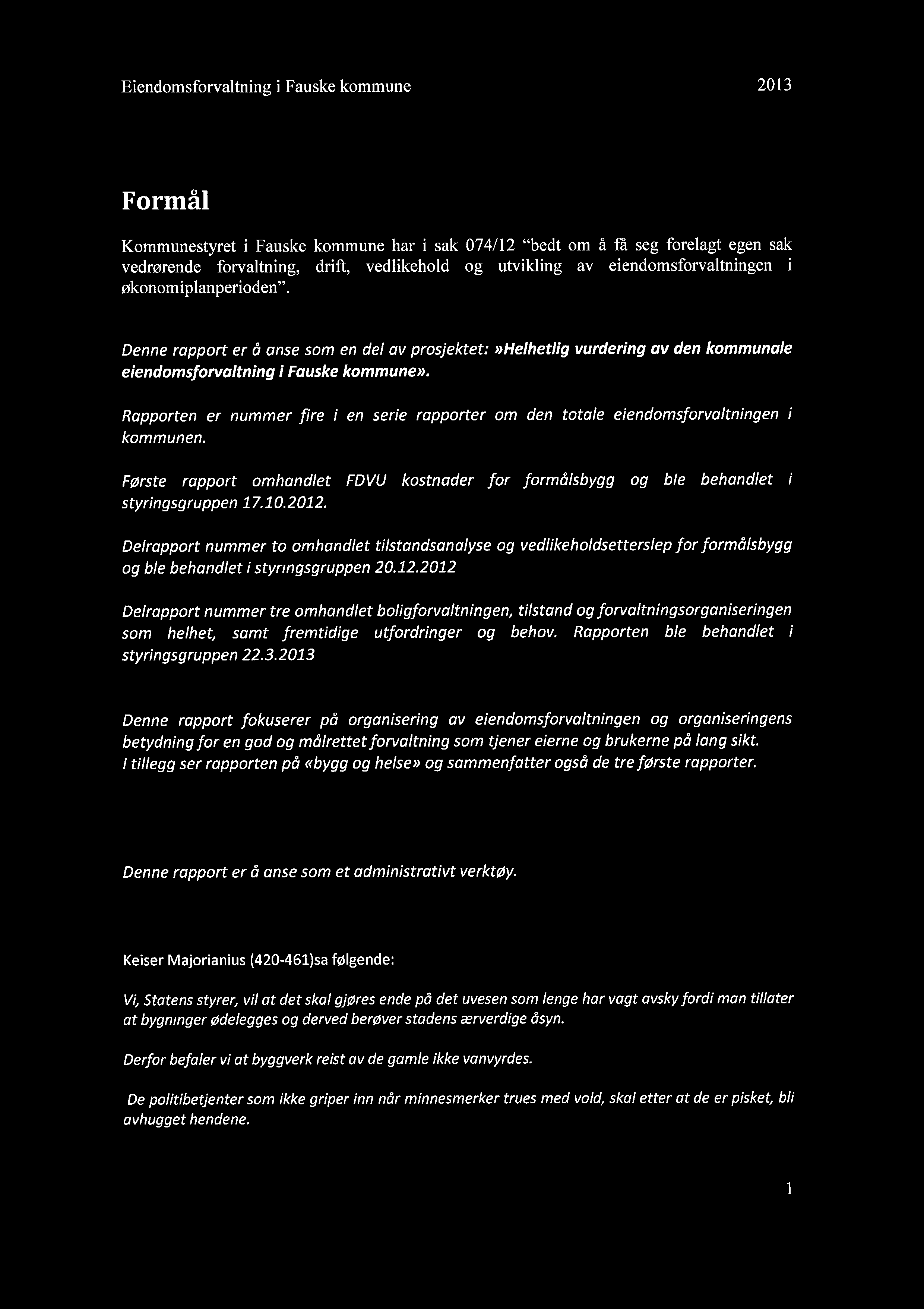 Eiendomsforvaltning i Fauske kommune 2013 Formål Kommunestyret i Fauske kommune har i sak 074/12 "bedt om å få seg forelagt egen sak vedrørende forvaltning, drift, vedlikehold og utvikling av