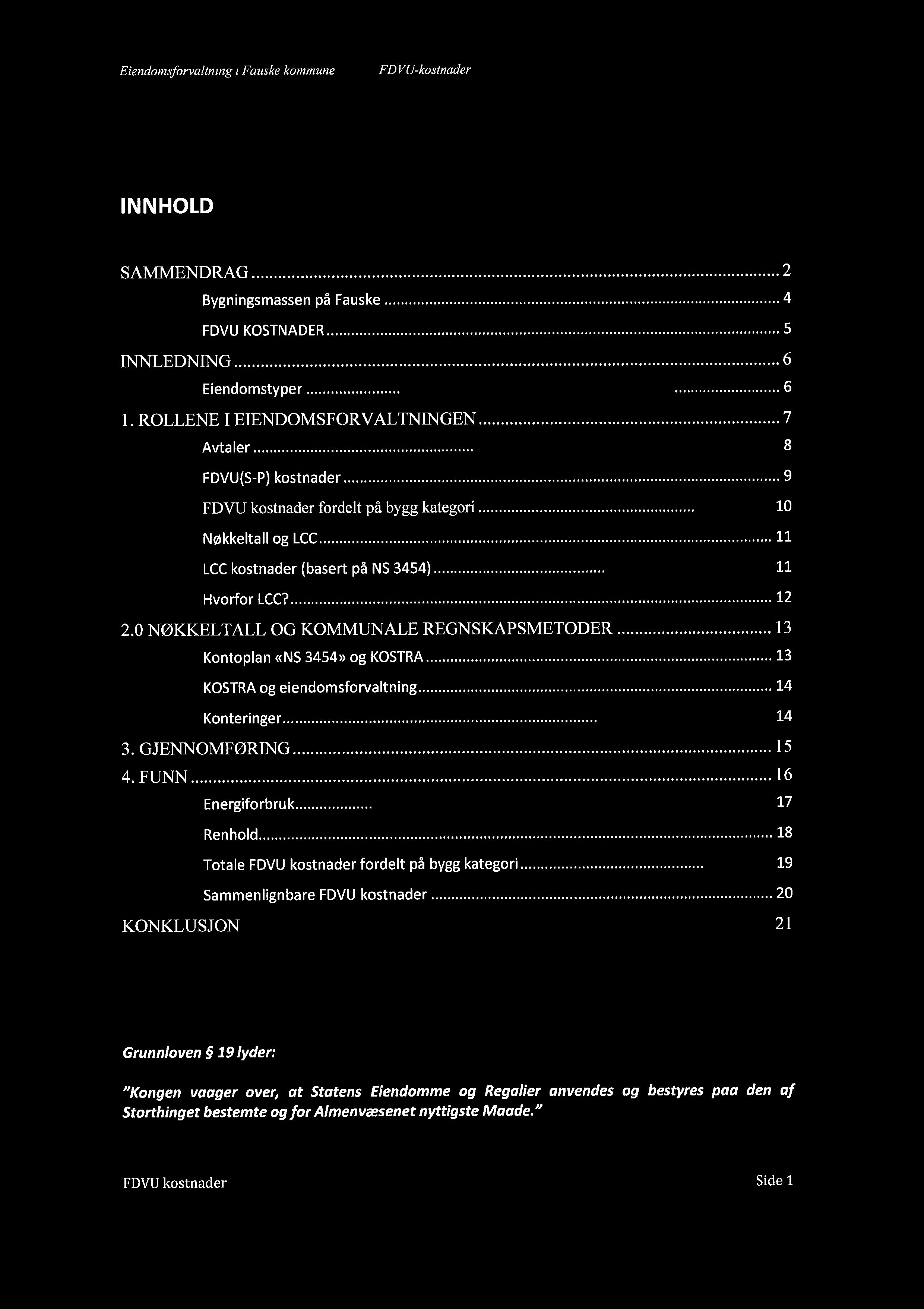 Eiendomsforvaltning i Fauske kommune FDVU-kostnader INNHOLD SAMMENDRAG...2 Bygningsmassen på Fauske...4 FDVU KOSTNADER......... 5 INNLEDNING........................... 6 Eiendomstyper............... 6 l.