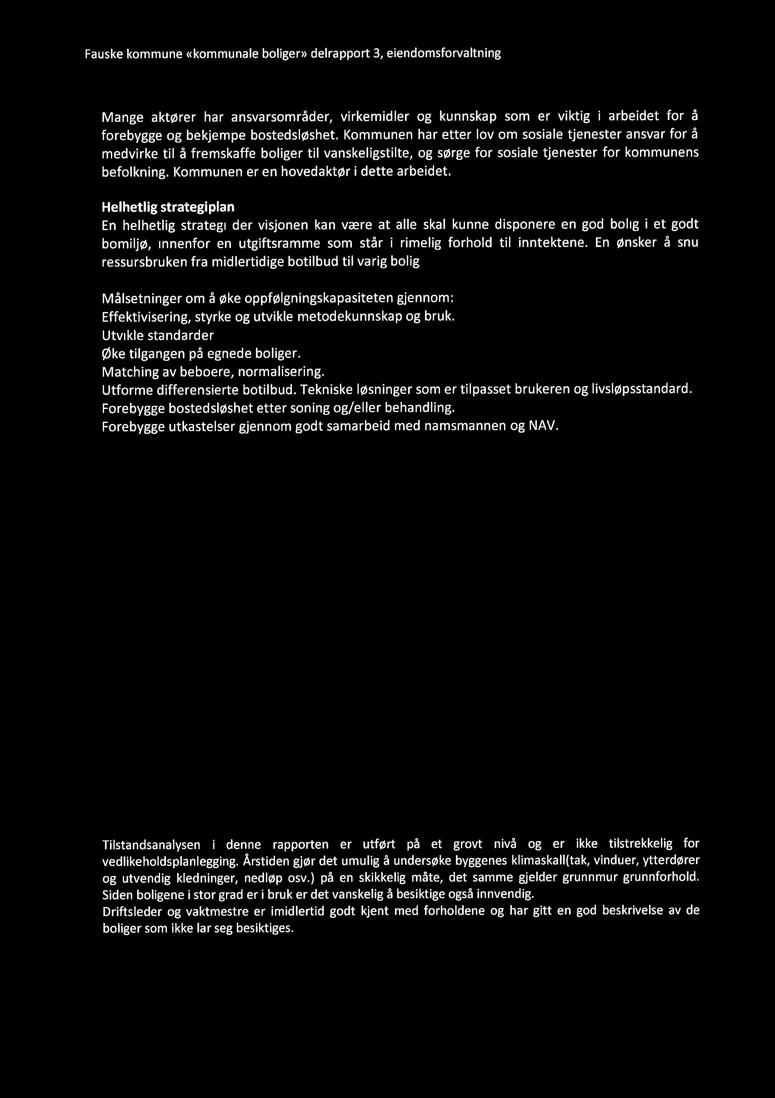 Fauske kommune ((kommunale boligen) delrapport 3, eiendomsforvaltning _. Mange aktører har ansvarsområder, virkemidler og kunnskap som er viktig i arbeidet for å forebygge og bekjempe bostedsløshet.