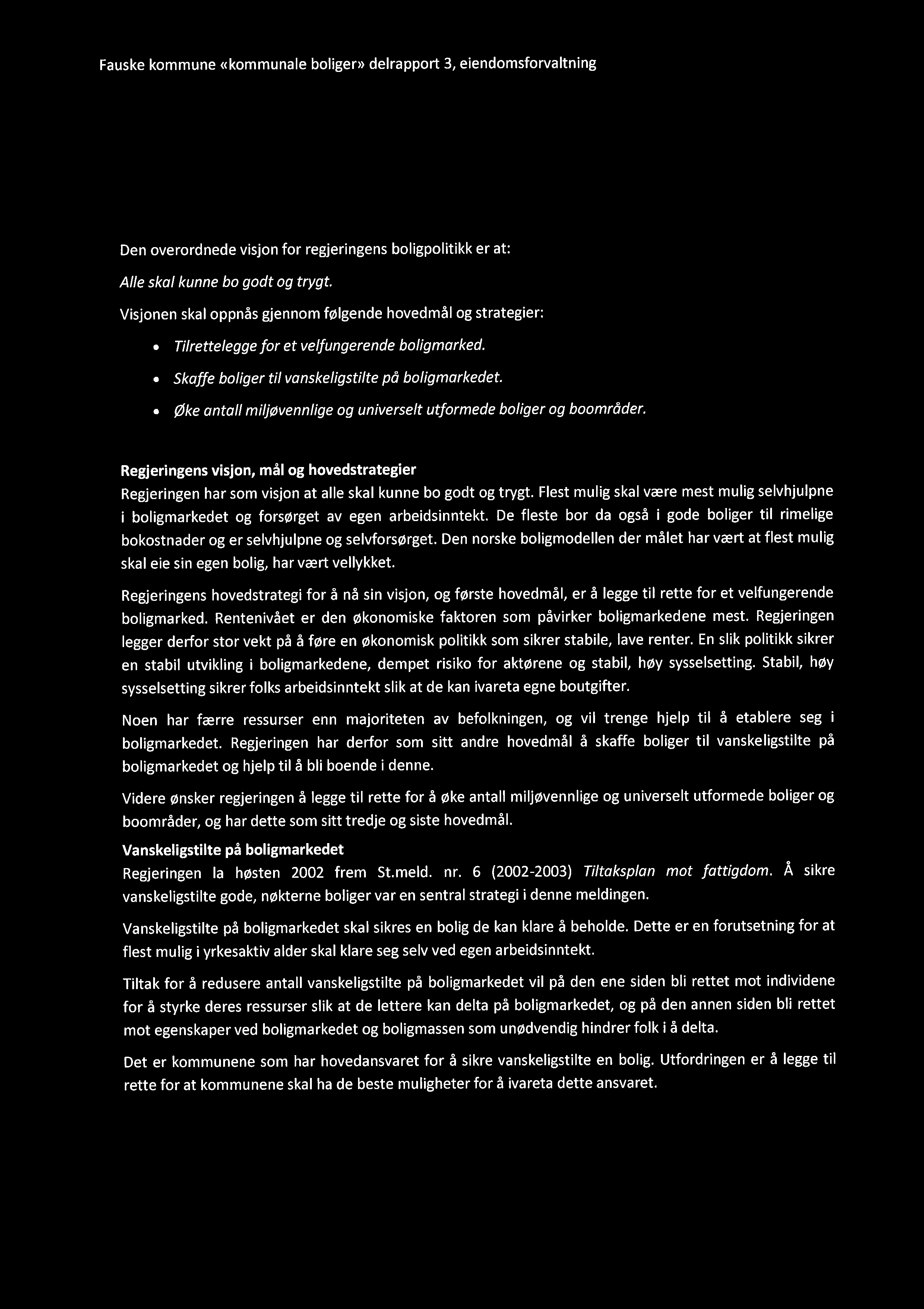 Fauske kommune ((kommunale boligen) delrapport 3, eiendomsforvaltning - Regjeringens boligpolitiske målstruktur Den overordnede visjon for regjeringens boligpolitikk er at: Alle skal kunne bo godt og