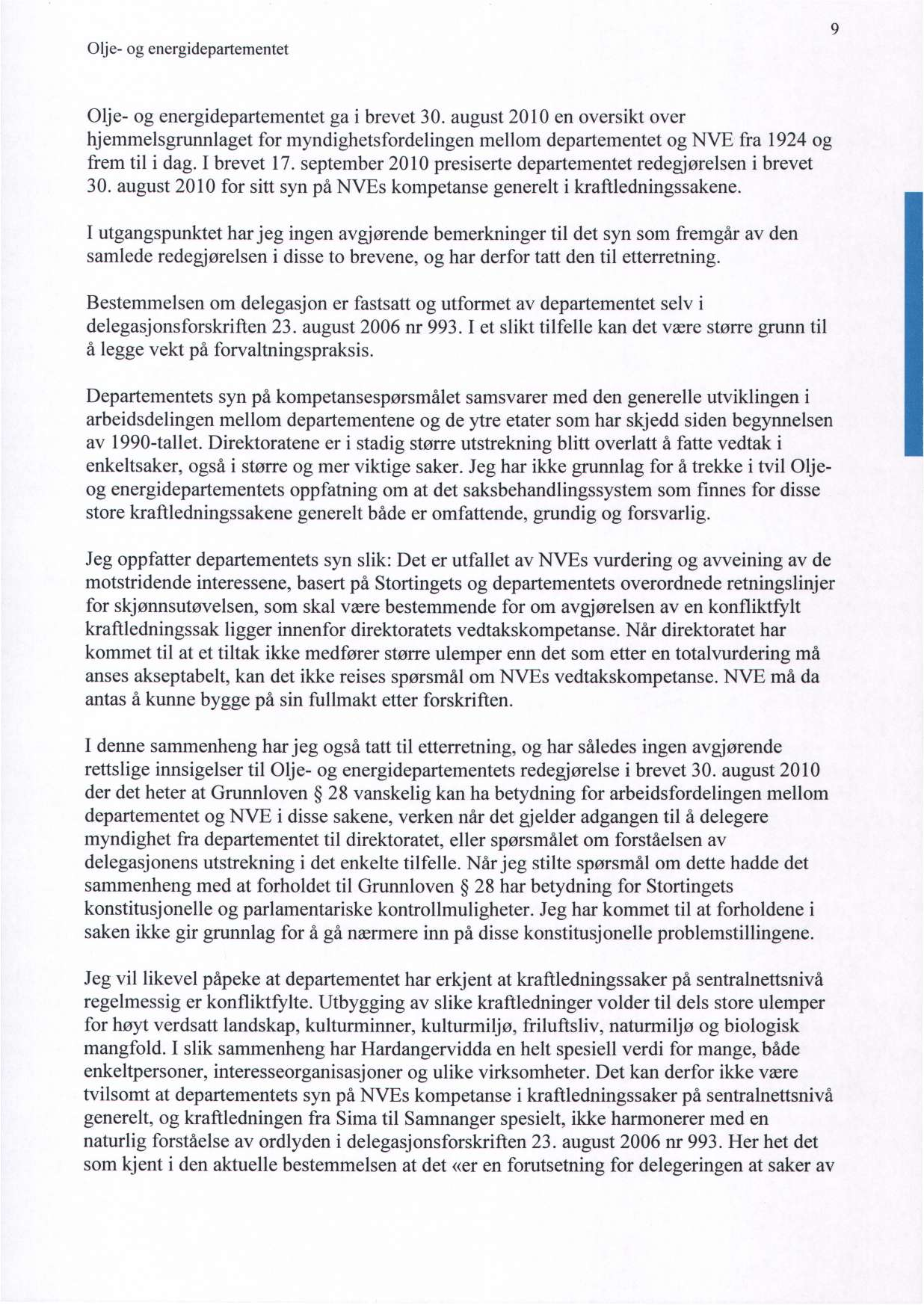 9 Olje- og energidepartementet ga i brevet 30. august 2010 en oversikt over hjernmelsgrunnlaget for myndighetsfordelingen mellom departementet og NVE fra 1924 og frem til i dag. I brevet 17.