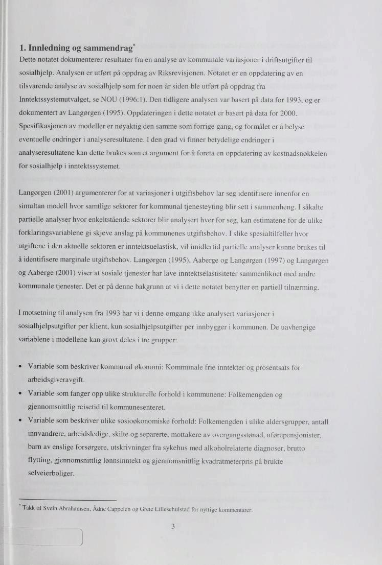 1. Innledning og sammendrag* Dette notatet dokumenterer resultater fra en analyse av kommunale variasjoner i driftsutgifter til sosialhjelp. Analysen er utført på oppdrag av Riksrevisjonen.