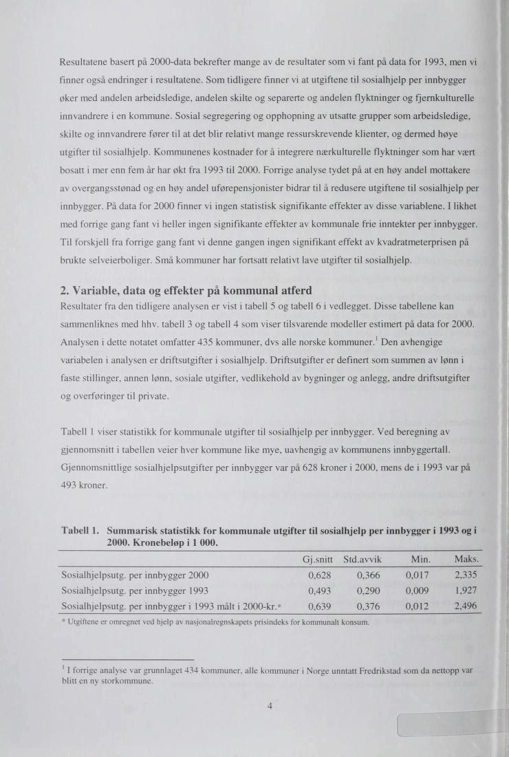 Resultatene basert på 2000-data bekrefter mange av de resultater som vi fant på data for 1993, men vi finner også endringer i resultatene.