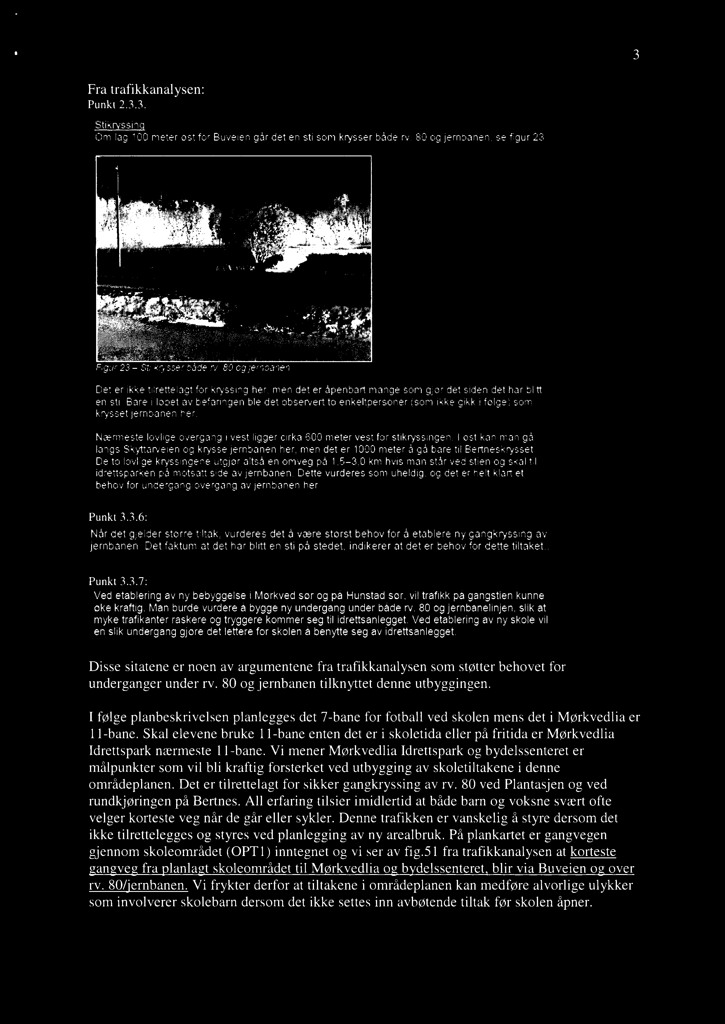 3 Fra trafikkanalysen: Punkt 2.3.3. Stikggsing Om lag 100 meter øst for Buveien går det en sti som krysser bàde rv. B0 og jernbanen, se figur 23. '~» -.vxe+«m~«ant;~;wmi::'.a.«u.=,a;r. uk siwan. f f.