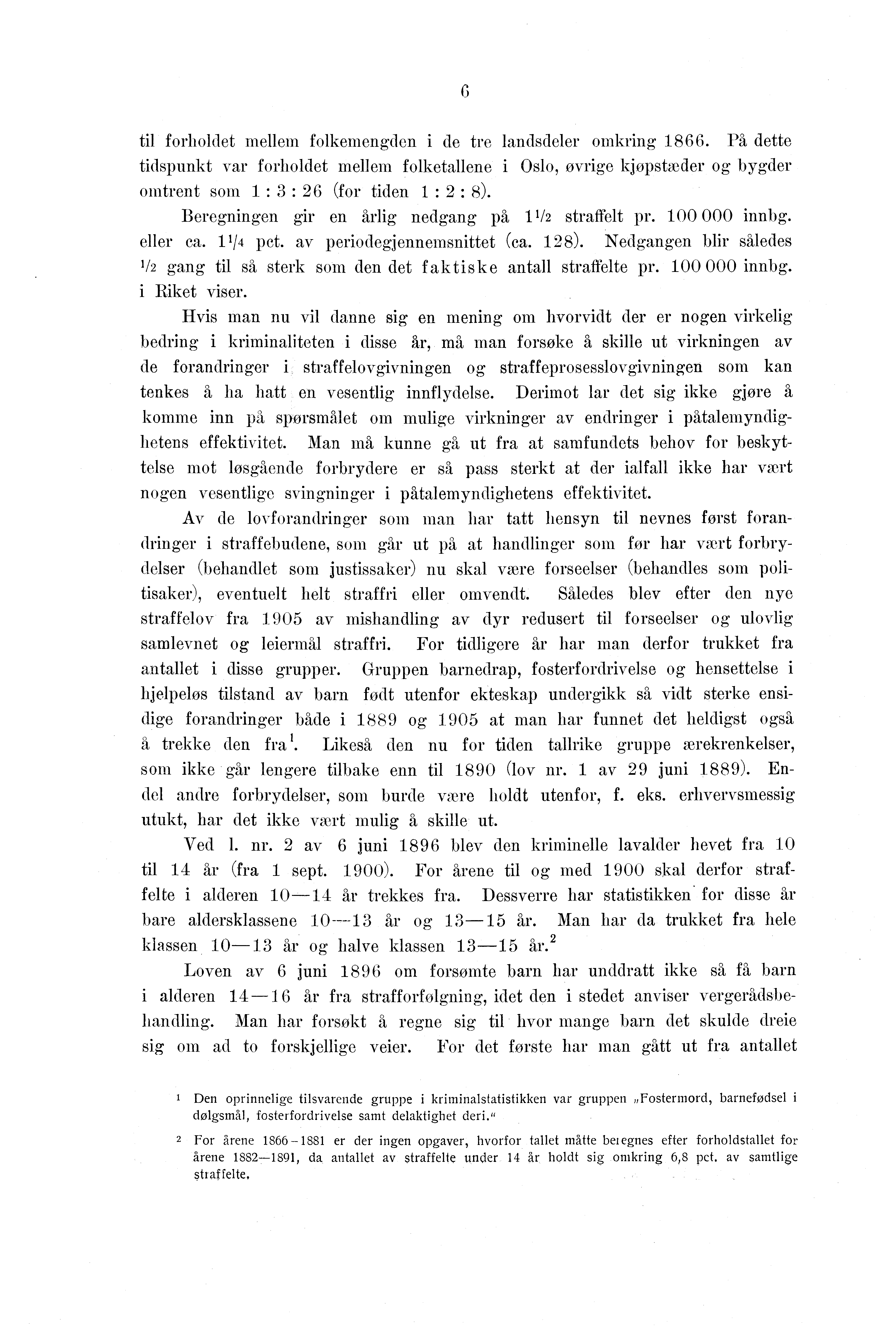 til forholdet mellem folkemengden i de tre landsdeler omkring 8. På dette tidspunkt var forholdet mellem folketallene i Oslo, øvrige kjøpstæder og bygder omtrent som : : (for tiden i : 8).