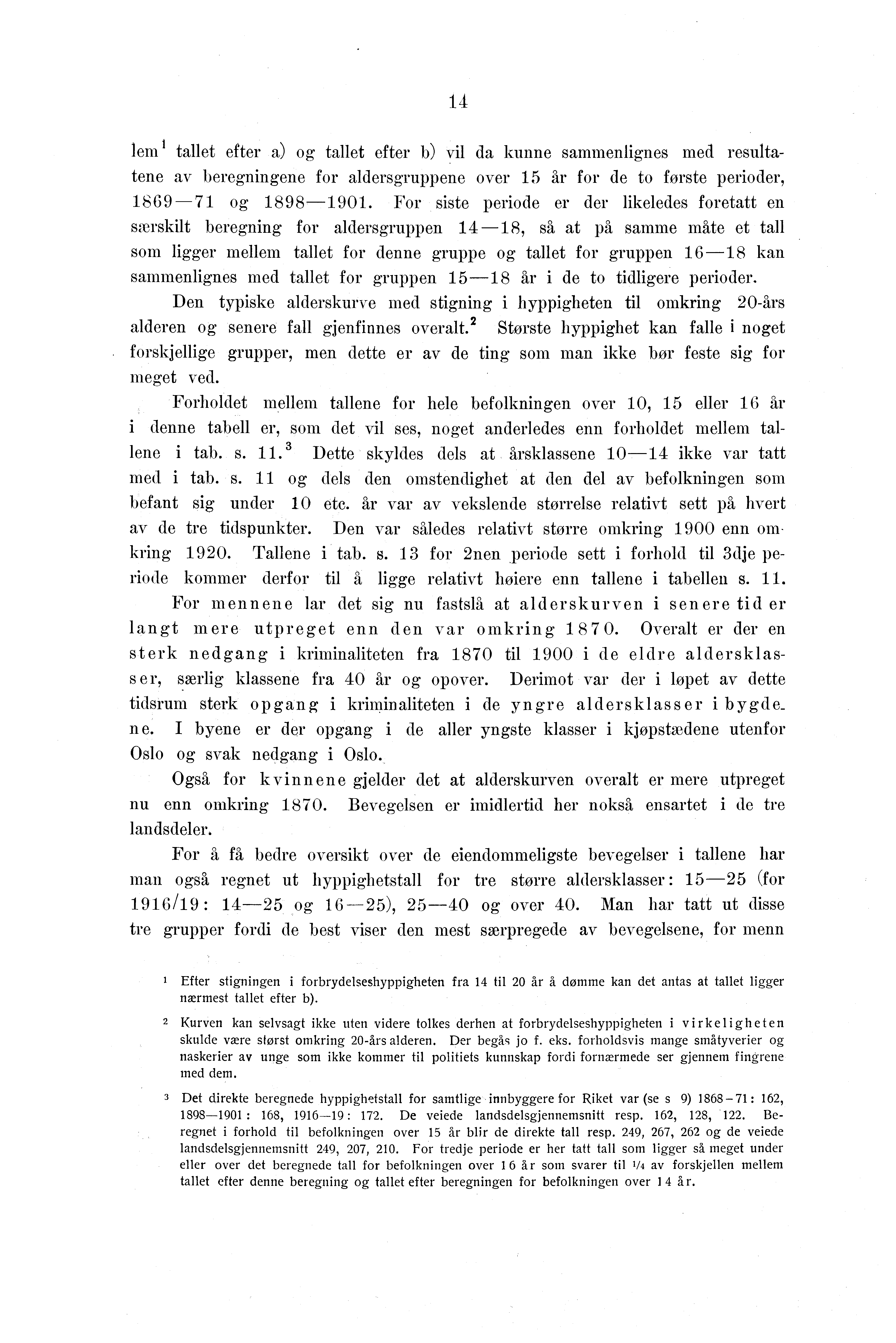 lem I tallet efter a) og tallet efter b) vil da kunne sammenlignes med resultatene av beregningene for aldersgruppene over år for de to forste perioder, 89- og 898-90.