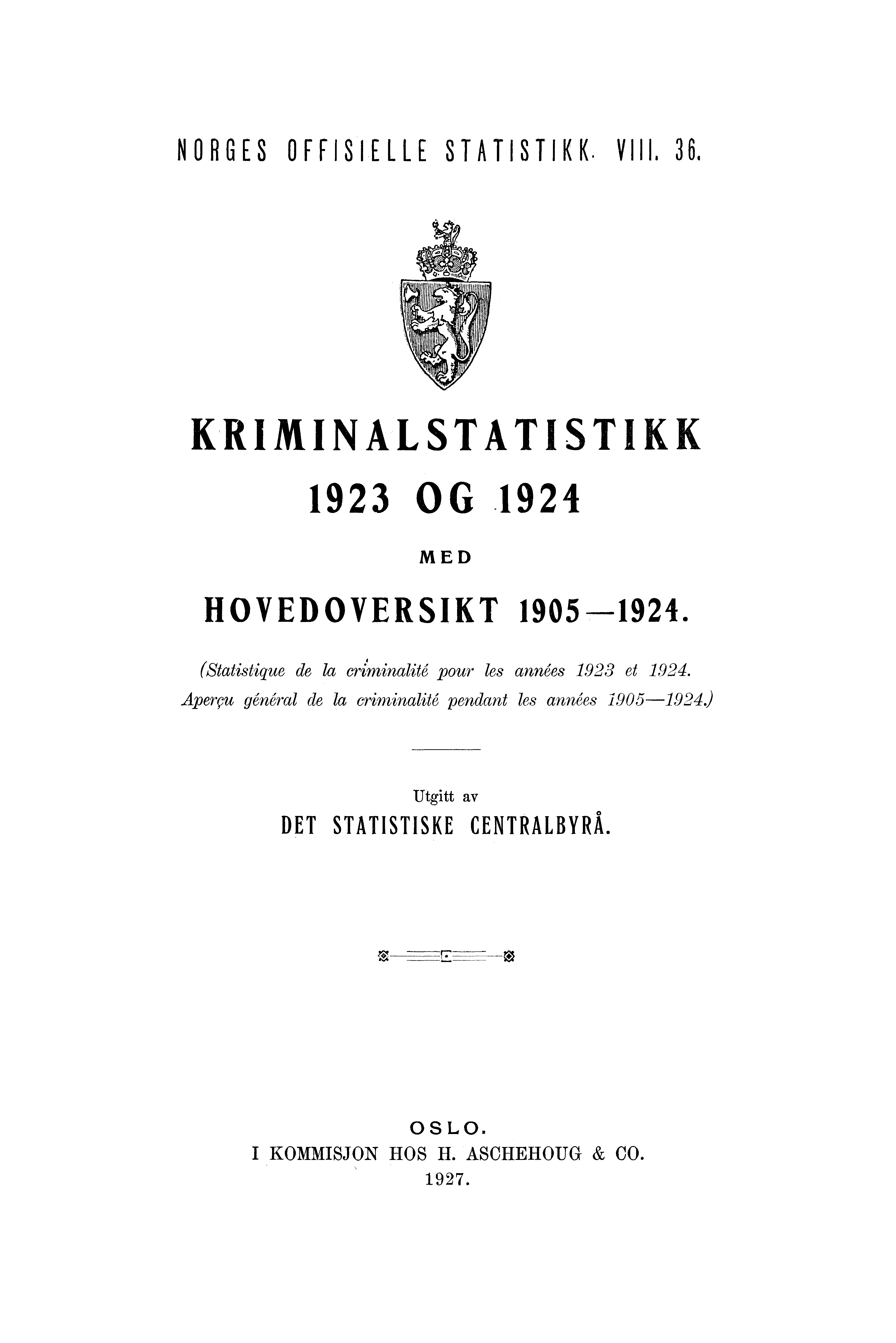 NORGES OFFISIELLE STATISTIKK. VIII.. KRIMINALSTATISTIKK 9 OG.9 MED HOVEDOVERSIKT 90--9. (Statistique de la criminalité pour les années 9 et 9.