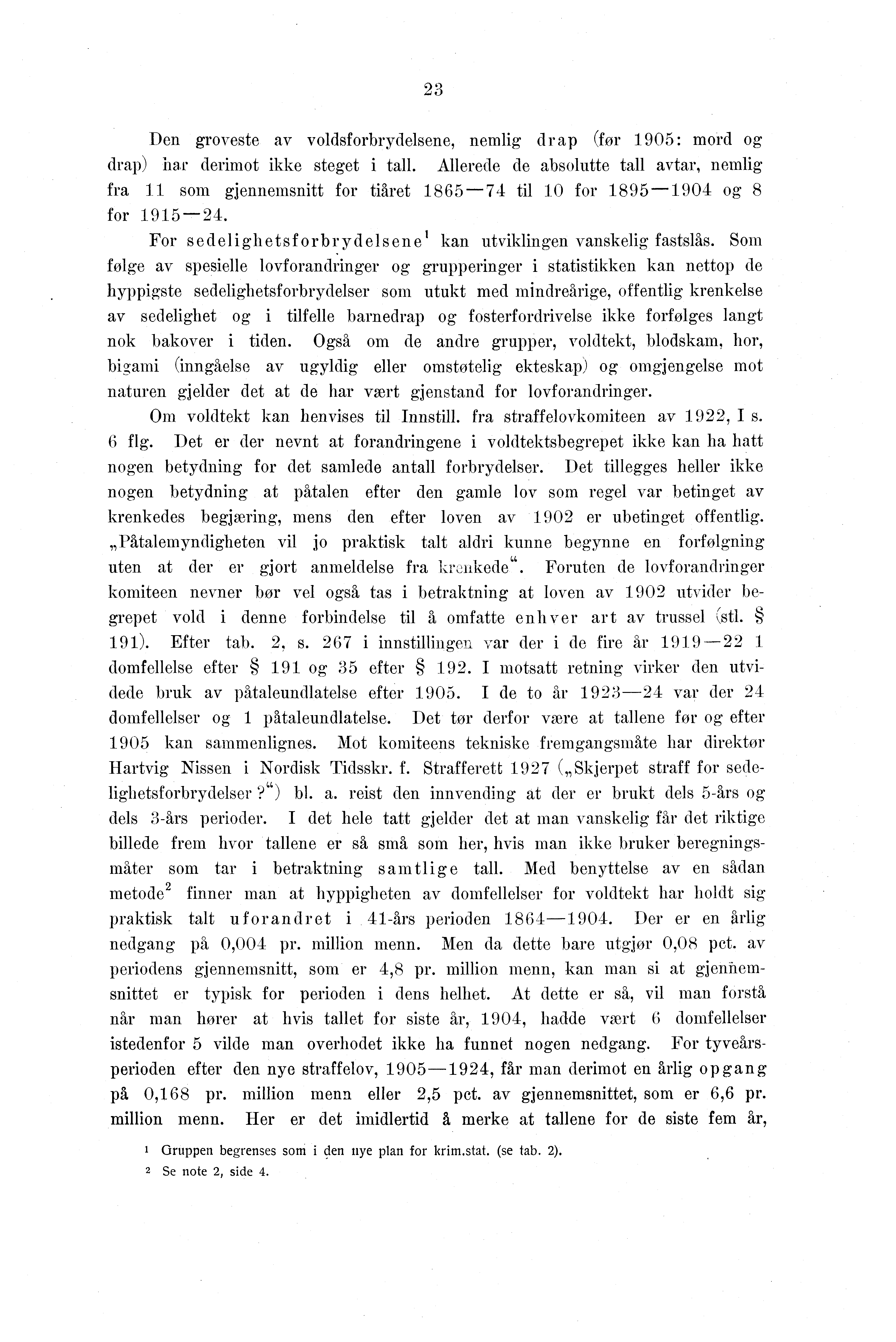 Den groveste av voldsforbrydelsene, nemlig drap (før 90: mord og drap) har derimot ikke steget i tall.