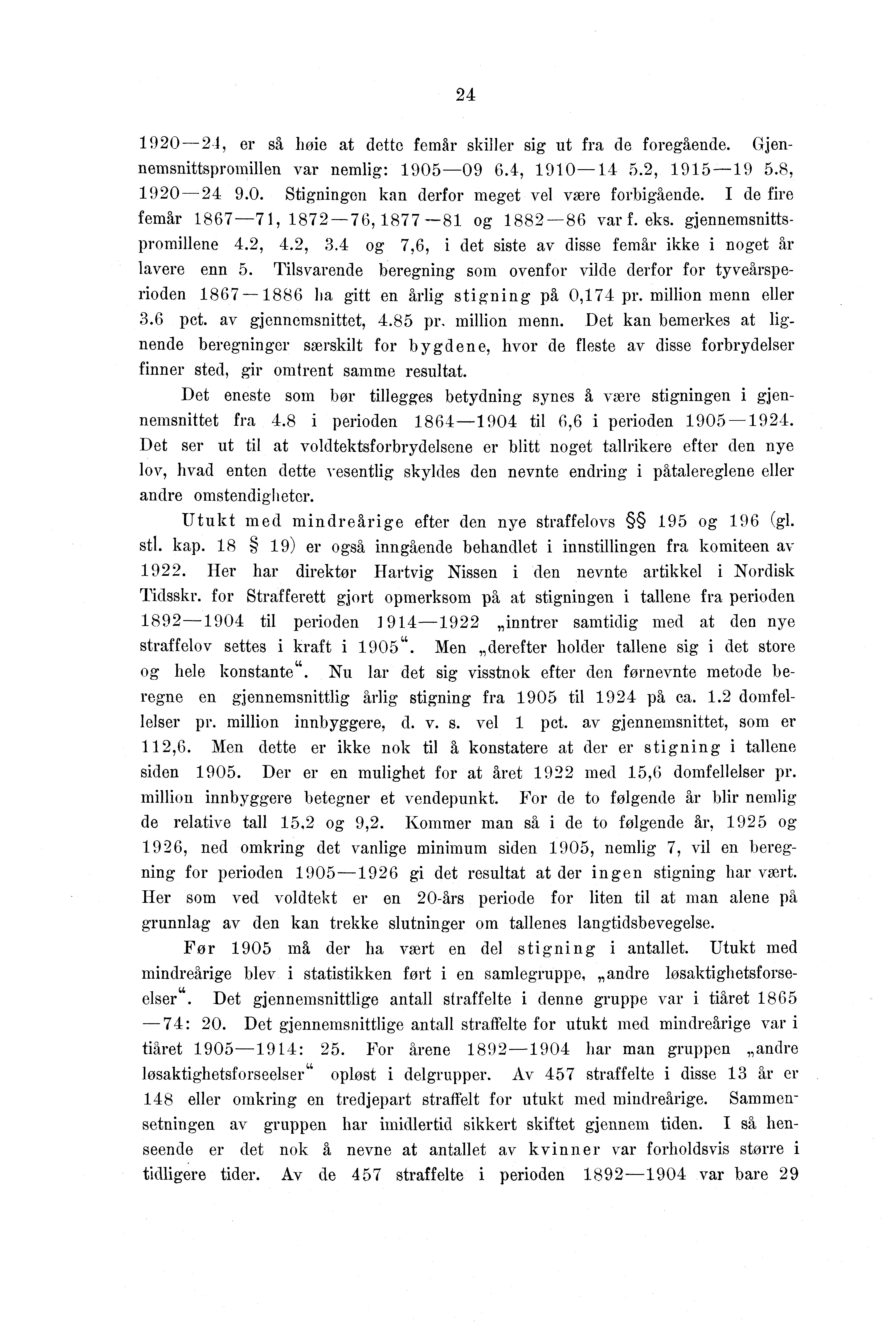 90-, er sd bøie at dette femår skiller sig ut fra de foregående. Gjennemsnittspromillen var nemlig: 90-09., 90-., 9-9.8, 90-9.0. Stigningen kan derfor meget vel være forbigående.