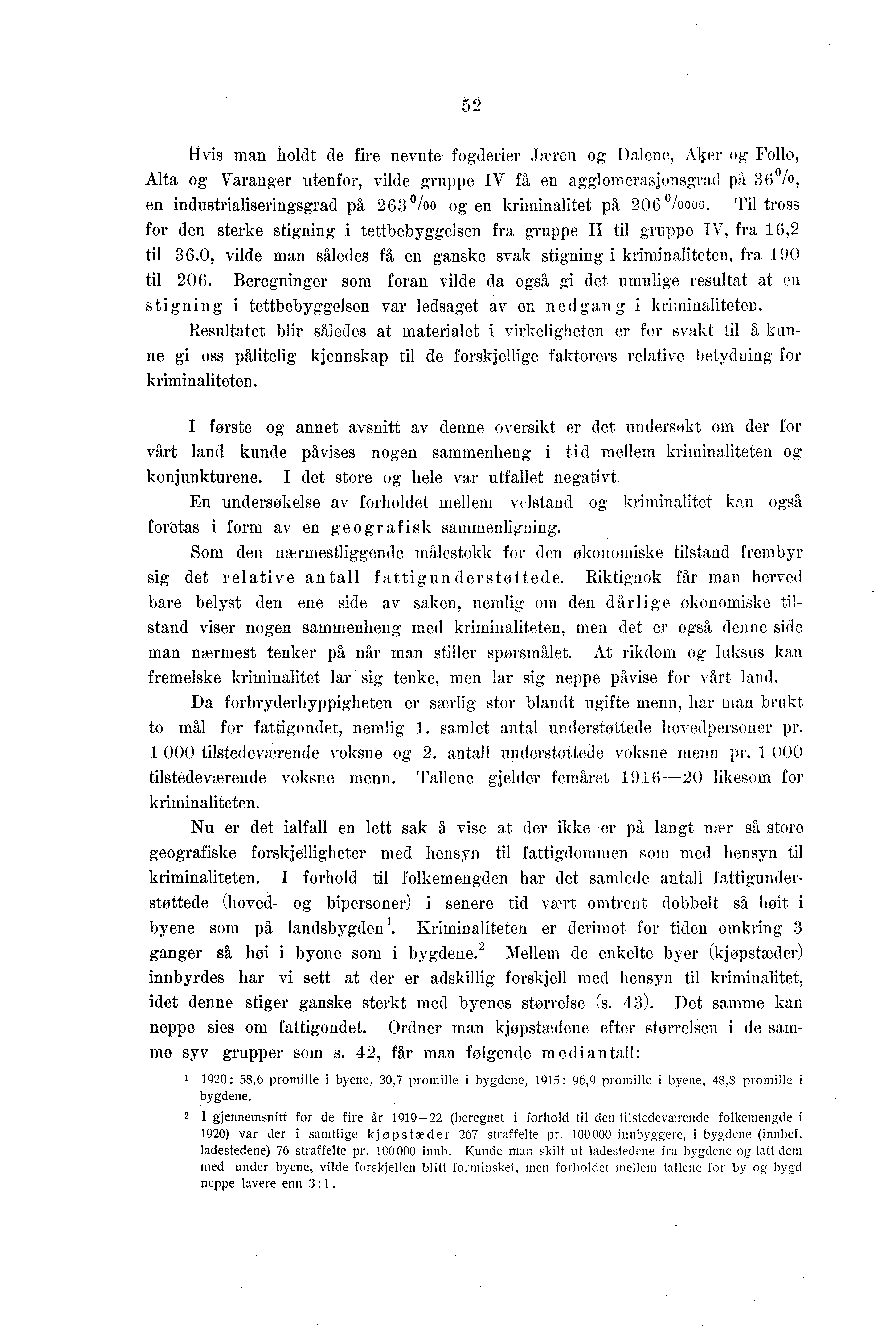 ilvis man holdt de fire nevnte fogderier Jæren og Dalene, Aler og Follo, Alta og Varanger utenfor, vilde gruppe IV få en agglomerasjonsgrad på 0/o, en industrialiseringsgrad på 0/0o og en