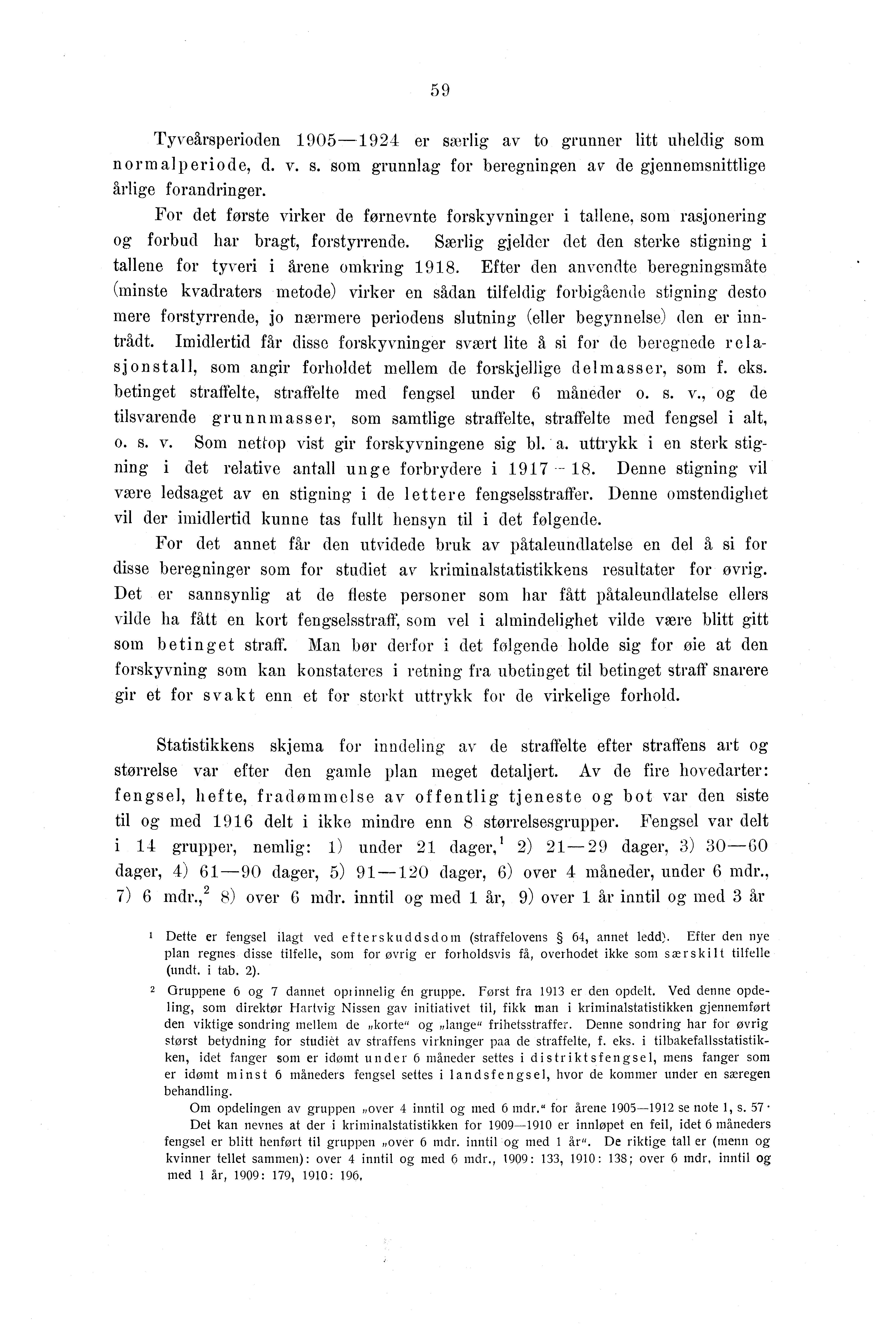 9 Tyveårsperioden 90-9 er særlig av to grunner litt uheldig som norrn alp eriode, d. v. s. som grunnlag for beregningen av de gjennemsnittlige årlige forandringer.