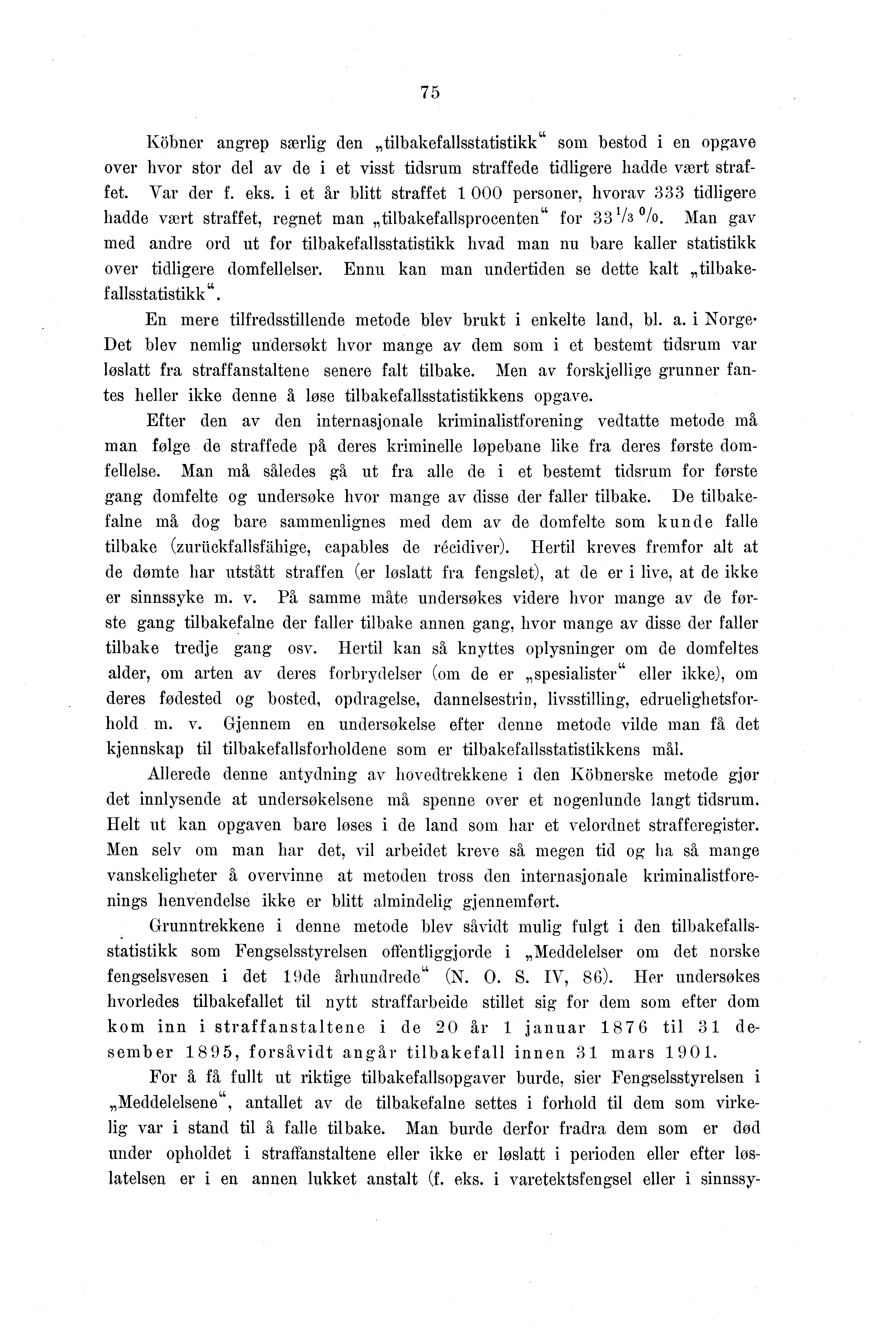 Köbner angrep særlig den tilbakefallsstatistikk" som bestod i en opgave over hvor stor del av de i et visst tidsrum straffede tidligere hadde vært straffet. Var der f. eks.