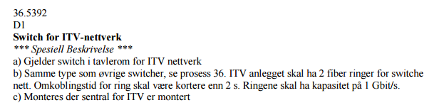 3. Fra tekst: Omkoblingstiden på 2 sekunder er utenfor RSTP standarden. Kan proprietære protokoller brukes? Rapid Spanning Tree Protocol (RSTP) skal ikke benyttes.