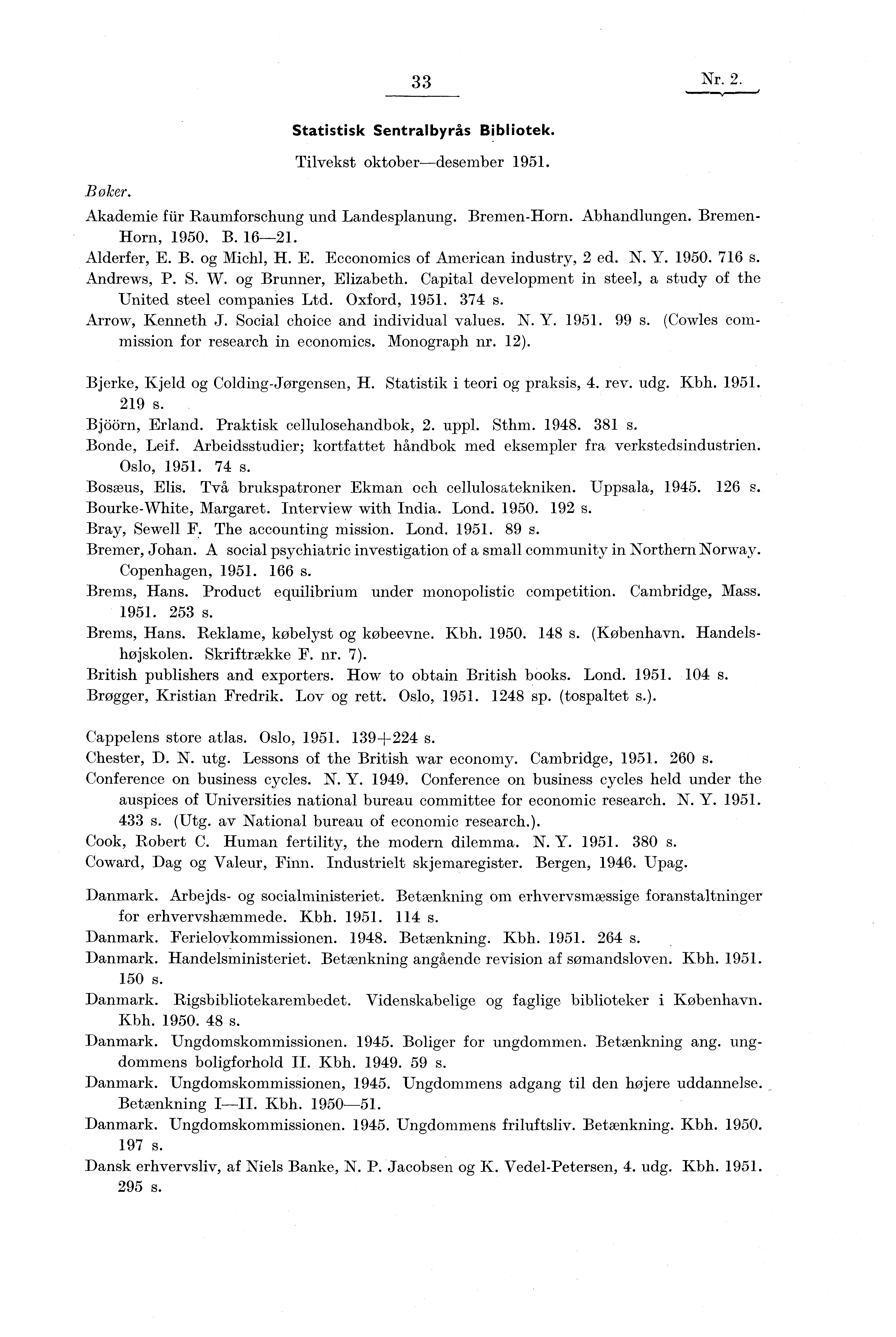 33 Nr. 2. Boker. Statistisk Sentralbyrås Bibliotek. Tilvekst oktober-desember Akademie für Raumforschung und Landesplanung. Bremen-Horn. Abhandlungen. Bremen- Horn, 1950. B. 16-21. Alderfer, E. B. og Michl, H.