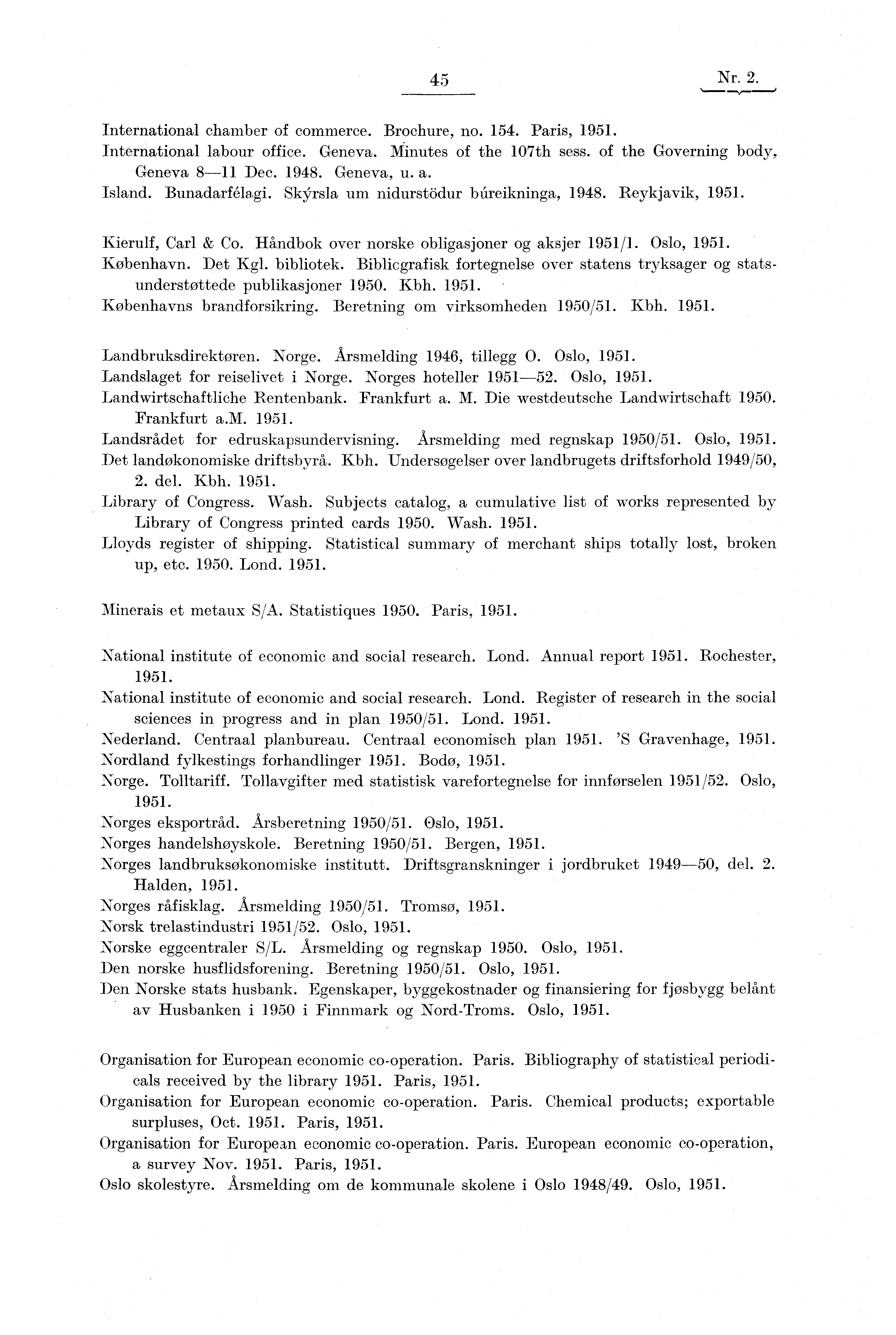 45 Nr. 2...., 0 International chamber of commerce. Brochure, no. 154. Paris, International labour office. Geneva. IViinutes of the 107th sess. of the Governing body, Geneva 8-11 Dec. 1948. Geneva, u.