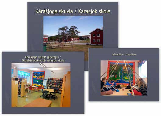 Biblioteket i sentrum for tospråklig lese- og skriveutvikling KARASJOK SKOLE Karasjok skole i Finnmark er den eneste blant ressursskolene i Program for skolebibliotekutvikling som følger samisk