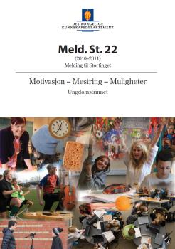 Stortingsmelding nr. 22 (2010-2011) Motivasjon - Mestring - Muligheter St.m nr. 18 (2010-11) Motivasjon Mestring - Muligheter retter seg inn mot ungdomstrinnet.