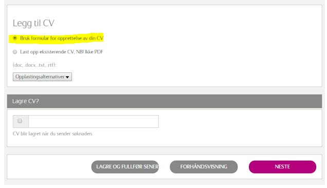 Når du får spørsmål om å legge til CV/Resume vennligst velg alternativ 1: «Bruk formular for opprettelse av din CV». (VIKTIG!
