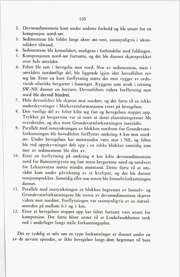 2 3 4 5 6 7 8 9 105 Devonsedimentene kom under endrete forhold og ble utsatt for en kompresjon nord-sør. Sedimentene ble foldet langs akser øst-vest, sannsynligvis i ukon solidert tilstand.