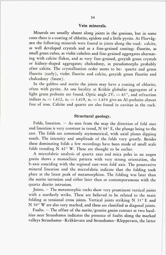 34 Vein minerals. Minerals are usually absent along joints in the gneisses, but in some cases there is a coating of chlorite, epidote and a little pyrite.