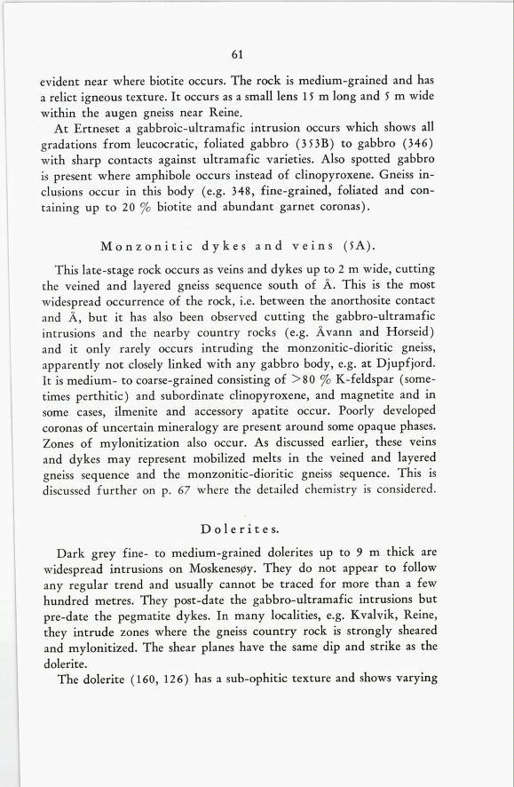 61 evident near where biotite occurs. The rock is medium-grained and has a relict igneous texture. It occurs as a small lens 1 5 m long and 5 m wide within the augen gneiss near Reine.