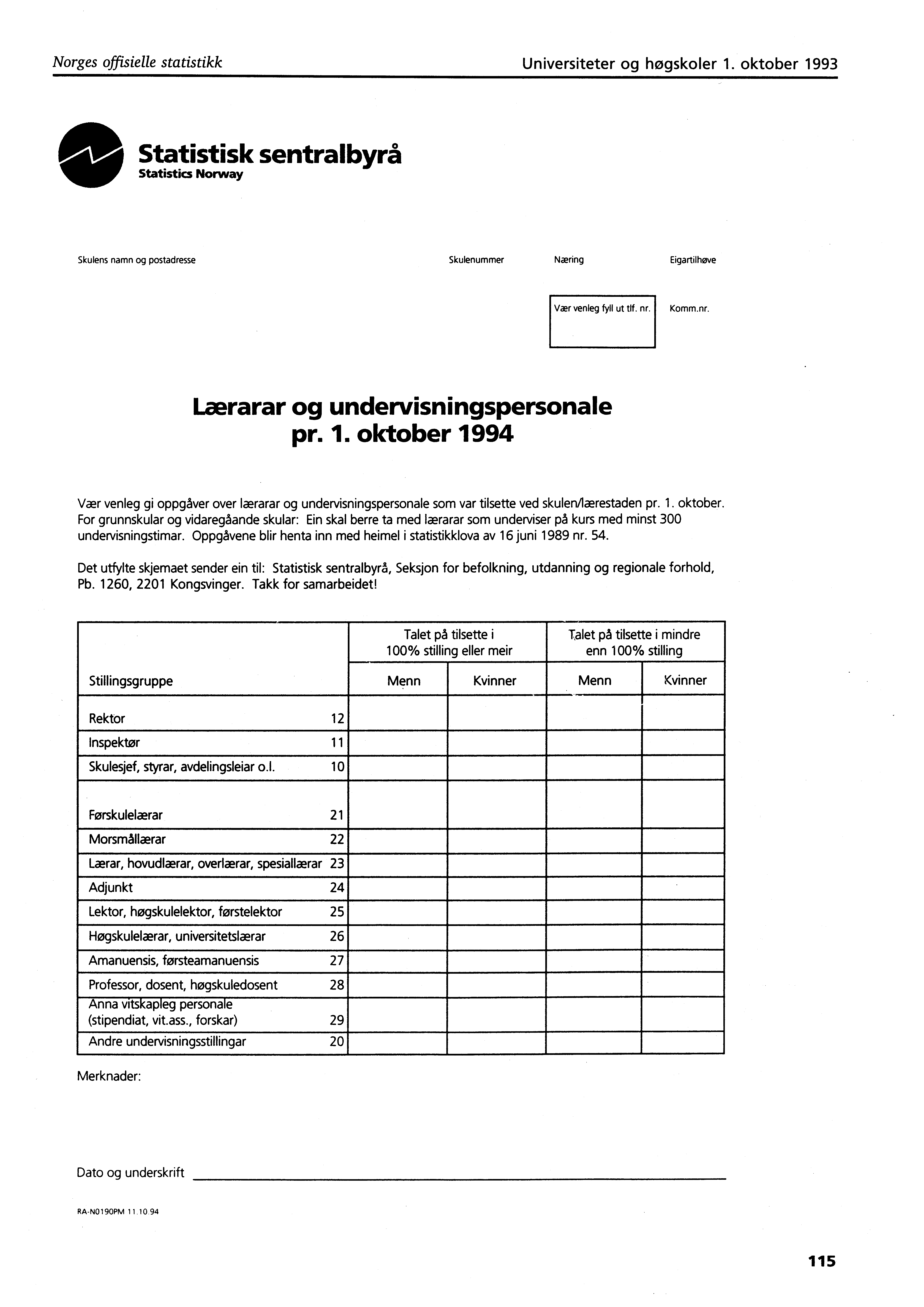 , Norges offisielle statistikk Universiteter og høgskoler i. oktober 99 0 Statistisk sentralbyrå Statistics Norway Skulens namn og postadresse Skulenummer Næring Eigartilhøve Vær venleg fyll ut tlf.