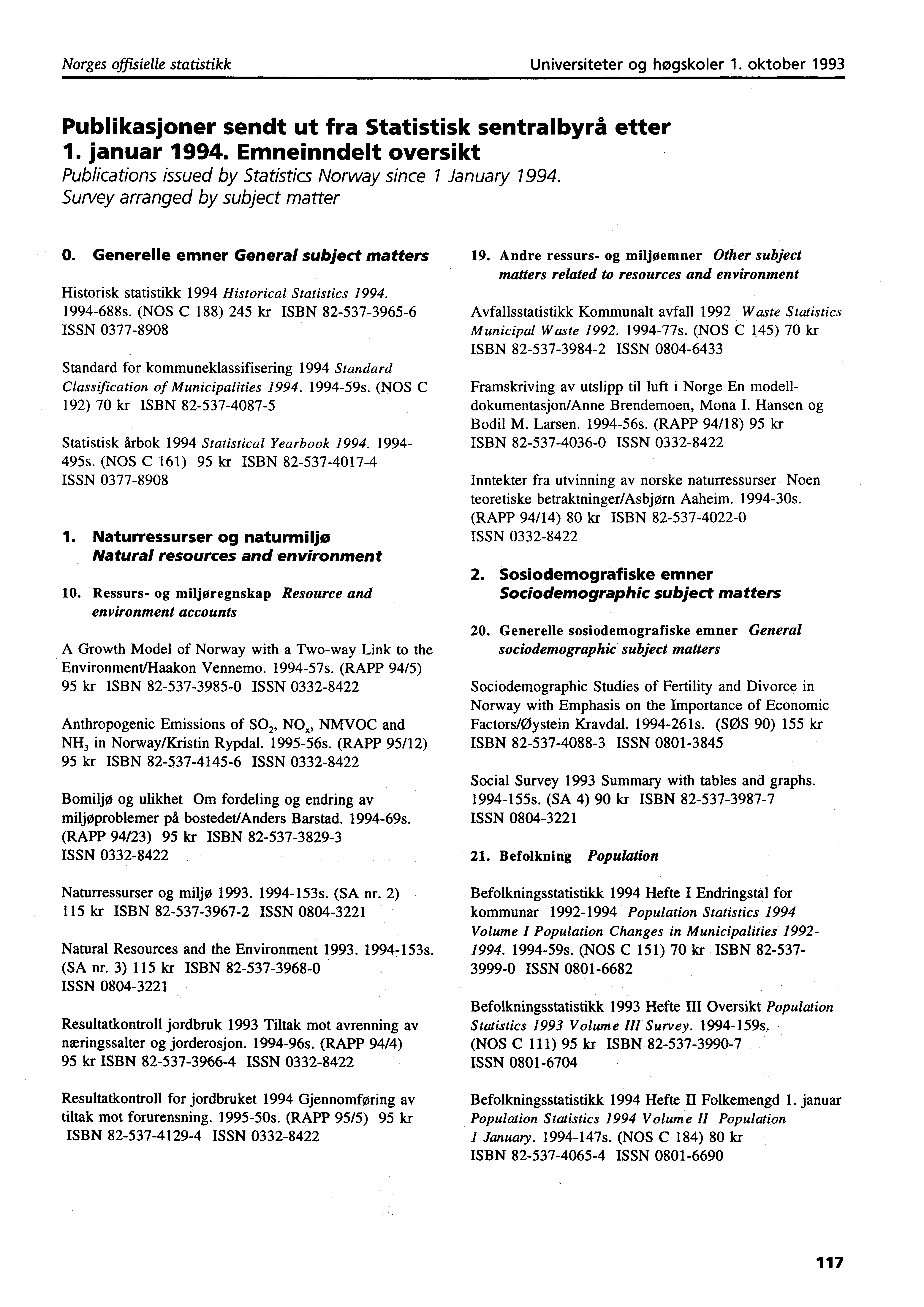 Norges offisielle statistikk Universiteter og høgskoler. oktober 99 Publikasjoner sendt ut fra Statistisk sentralbyrå etter. januar 99.