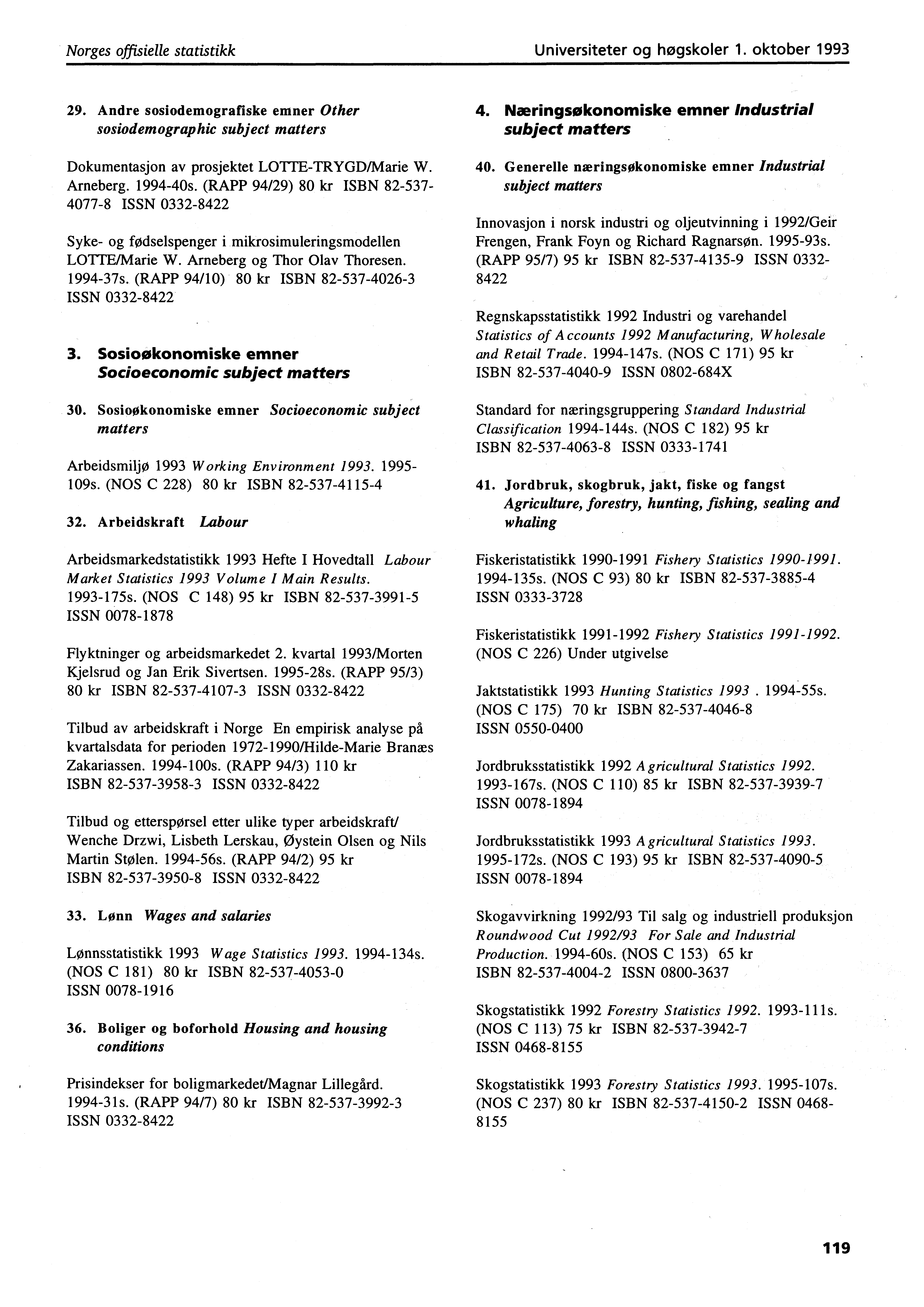 Norges offisielle statistikk Universiteter og høgskoler. oktober 99 9. Andre sosiodemografiske emner Other sosiodemographic subject matters Dokumentasjon av prosjektet LO litrygd/marie W. Arneberg.