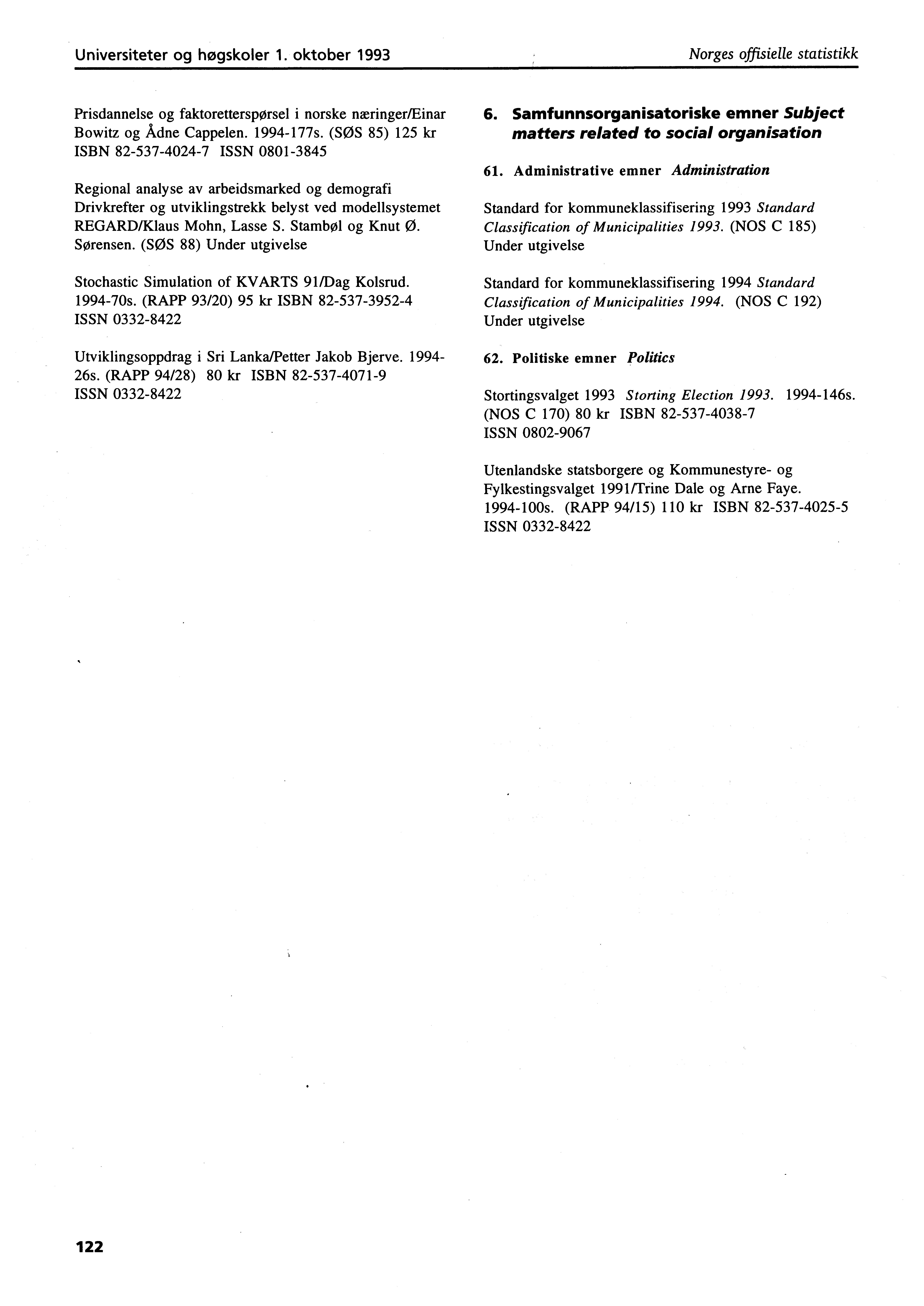 Universiteter og høgskoler. oktober 99 Norges offisielle statistikk Prisdannelse og faktoretterspørsel i norske næringer/einar Bowitz og Ådne Cappelen. 99s.