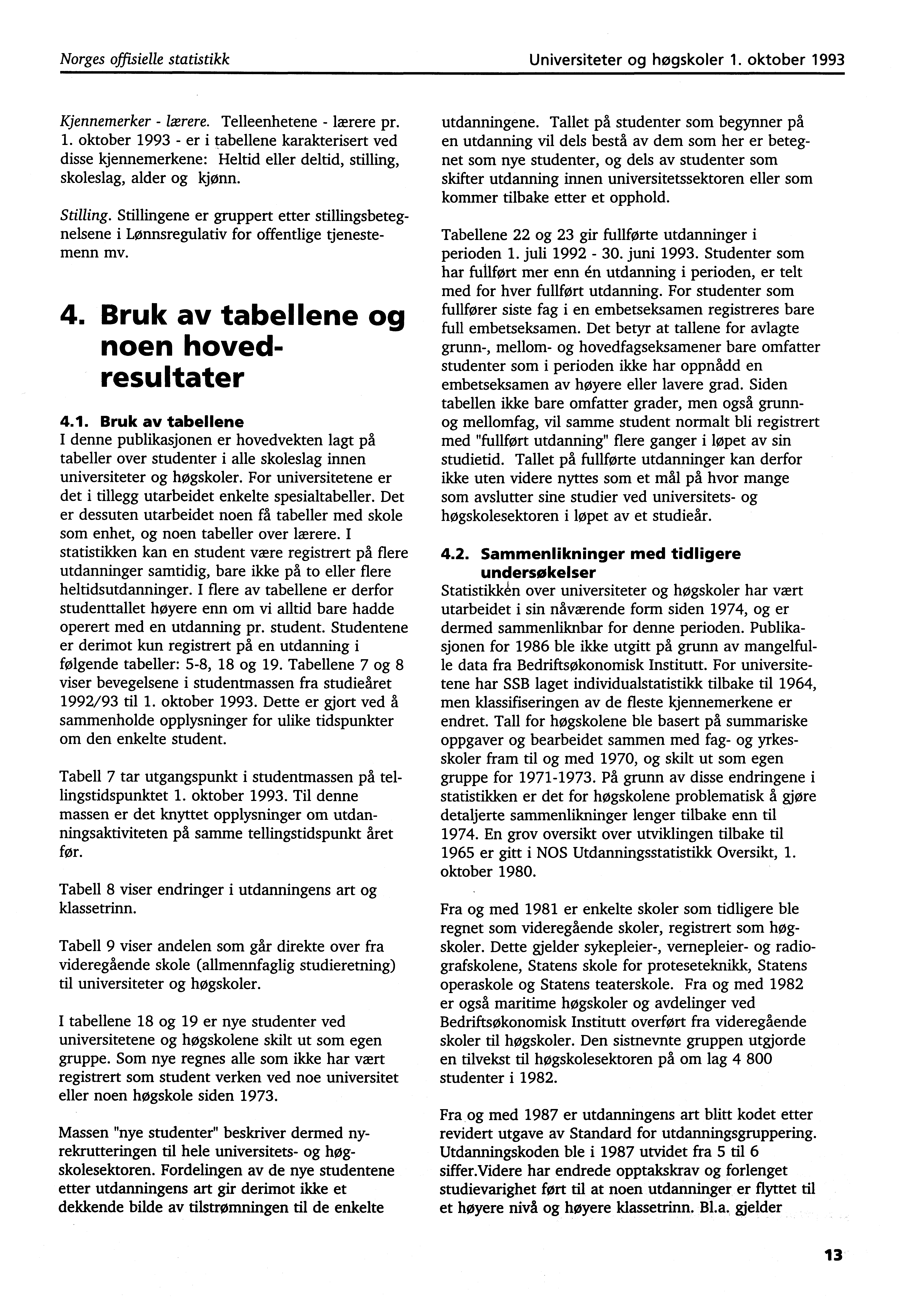 Norges offisielle statistikk Universiteter og høgskoler. oktober 99 Kjennemerker lærere. Telleenhetene lærere pr.