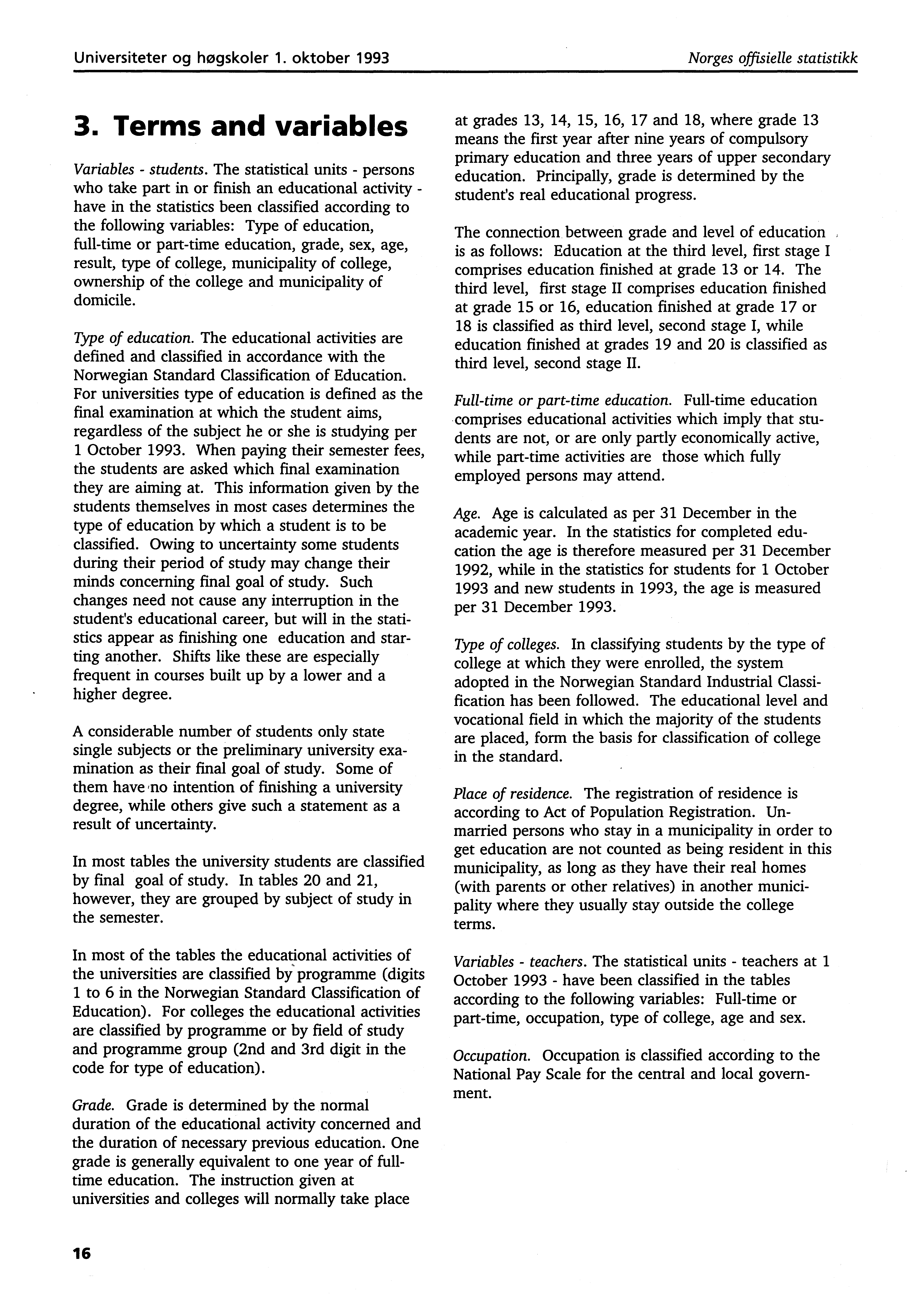 Universiteter og høgskoler. oktober 99 Norges offisielle statistikk. Terms and variables Variables students.